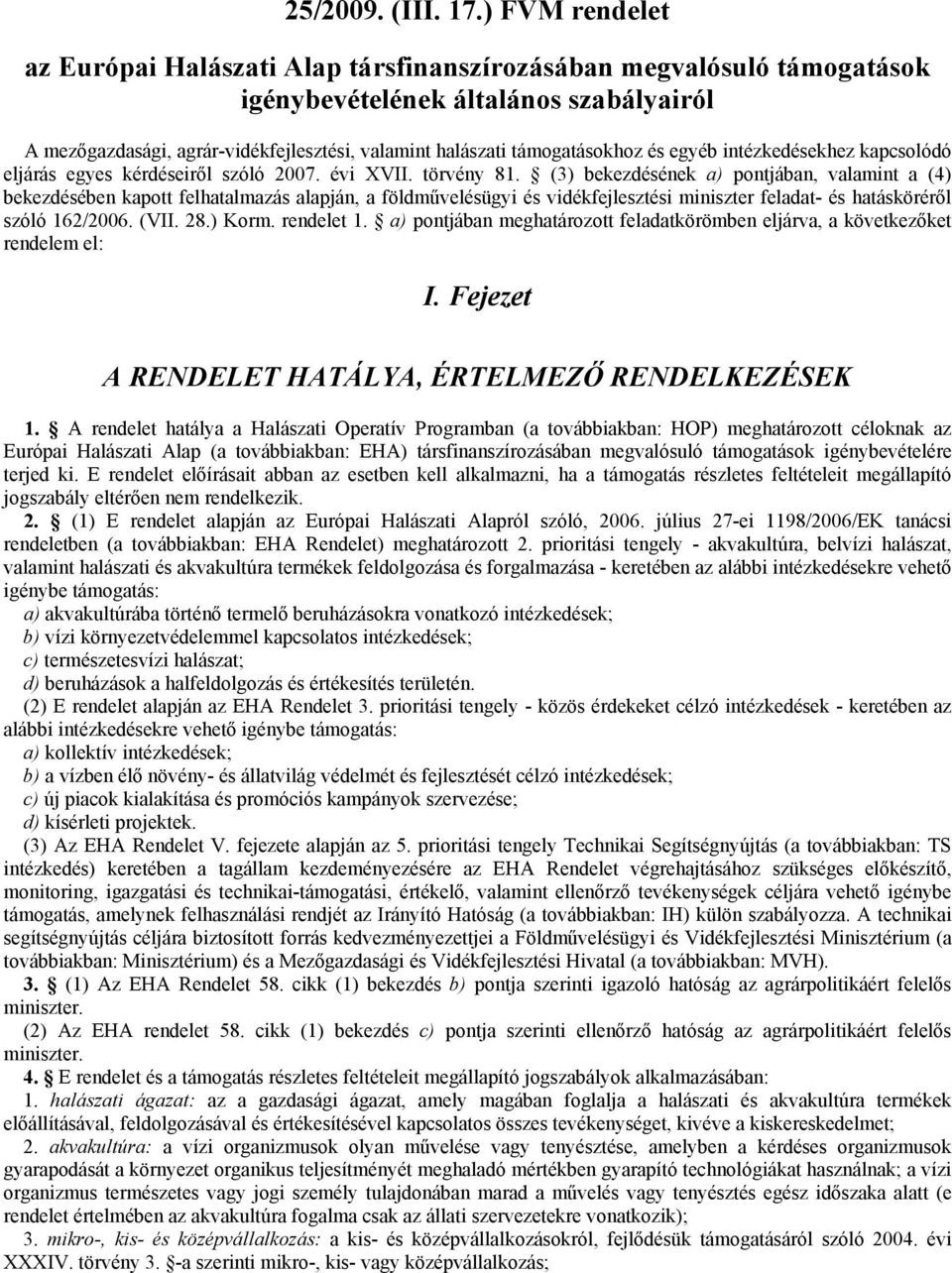 támogatásokhoz és egyéb intézkedésekhez kapcsolódó eljárás egyes kérdéseiről szóló 2007. évi XVII. törvény 81.