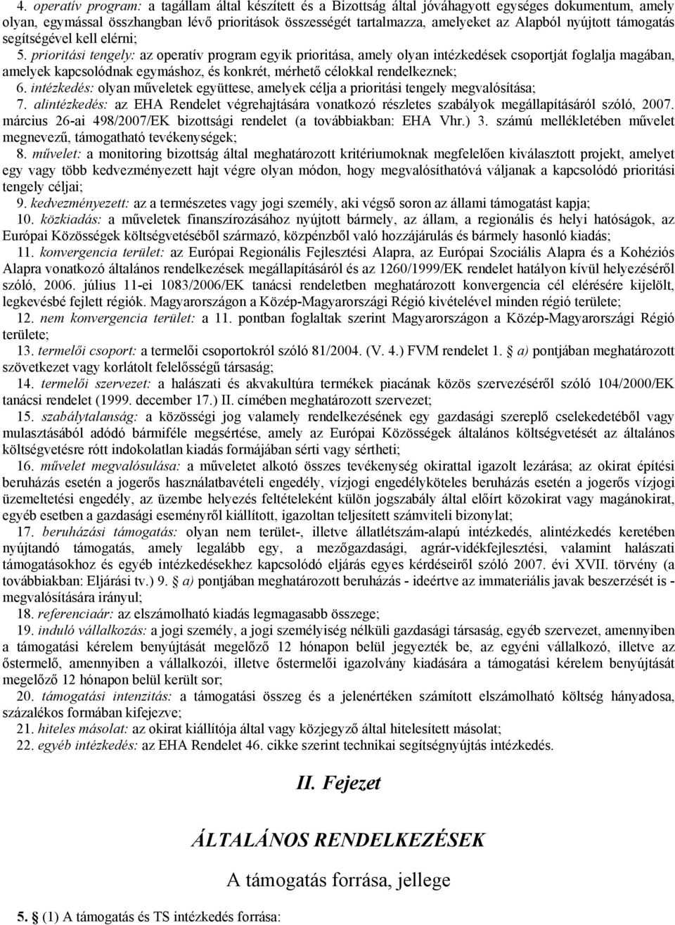 prioritási tengely: az operatív program egyik prioritása, amely olyan intézkedések csoportját foglalja magában, amelyek kapcsolódnak egymáshoz, és konkrét, mérhető célokkal rendelkeznek; 6.