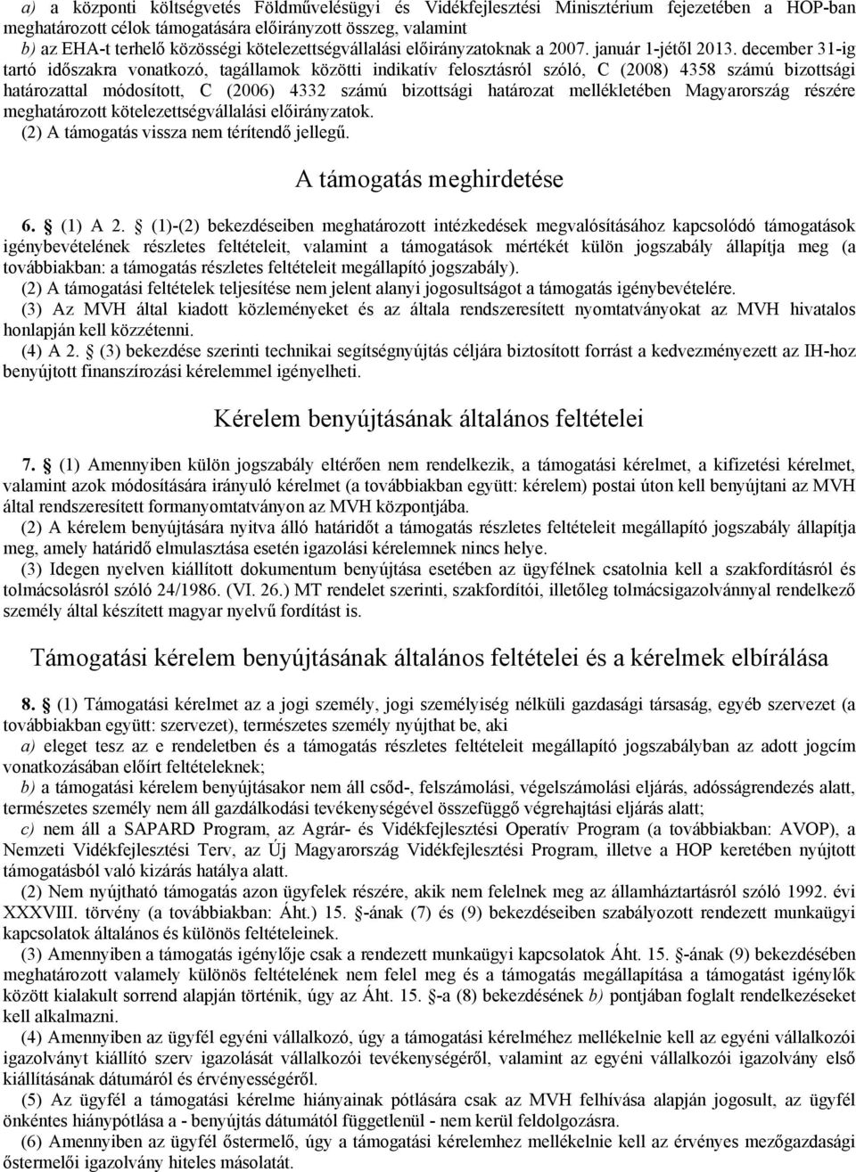 december 31-ig tartó időszakra vonatkozó, tagállamok közötti indikatív felosztásról szóló, C (2008) 4358 számú bizottsági határozattal módosított, C (2006) 4332 számú bizottsági határozat