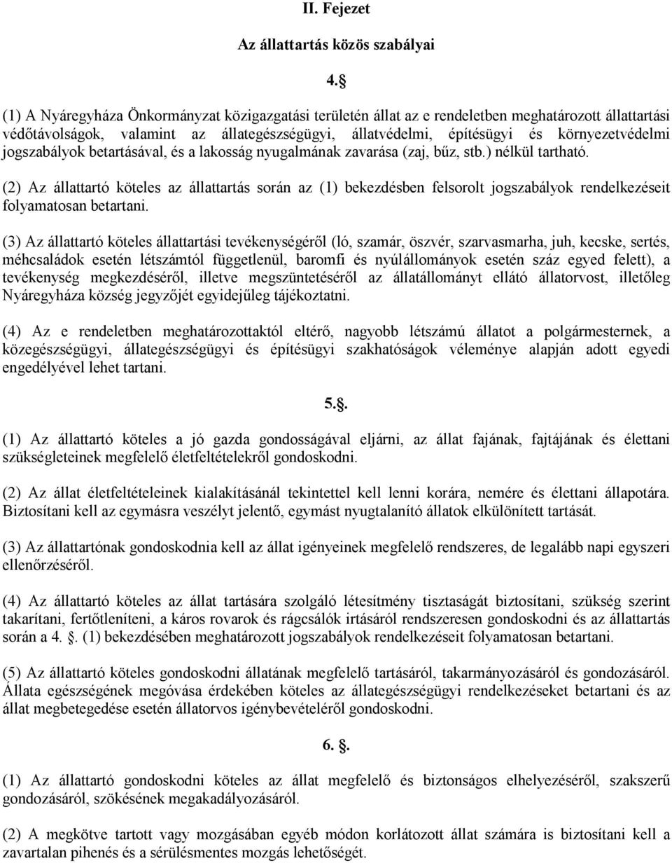 jogszabályok betartásával, és a lakosság nyugalmának zavarása (zaj, bűz, stb.) nélkül tartható.