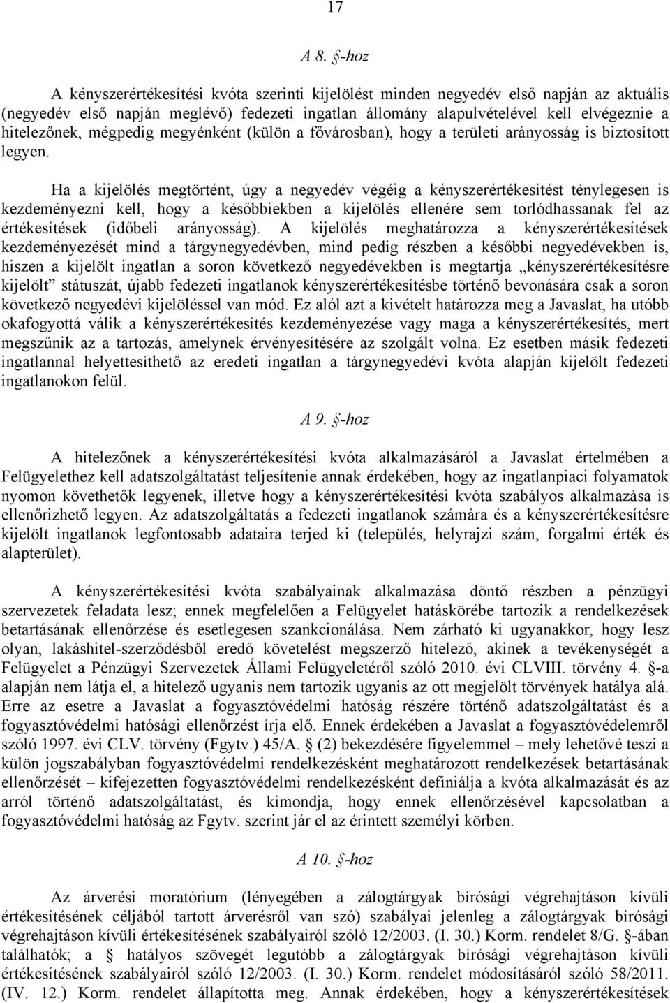 mégpedig megyénként (külön a fővárosban), hogy a területi arányosság is biztosított legyen.