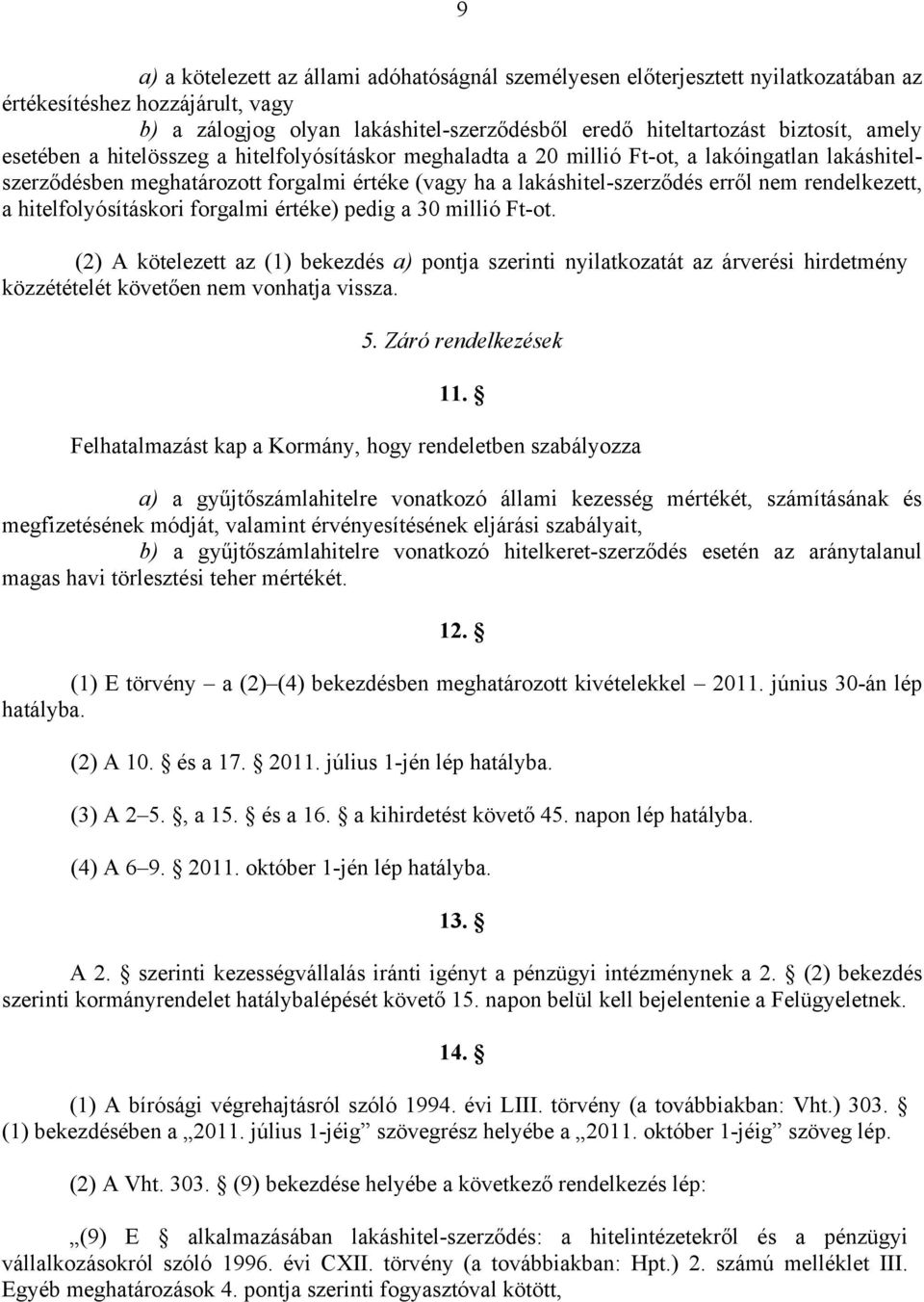 rendelkezett, a hitelfolyósításkori forgalmi értéke) pedig a 30 millió Ft-ot.