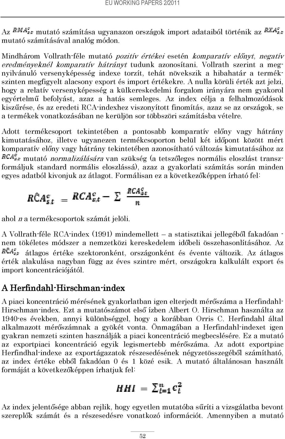 Vollrath szerint a megnyilvánuló versenyképesség indexe torzít, tehát növekszik a hibahatár a termékszinten megfigyelt alacsony export és import értékekre.