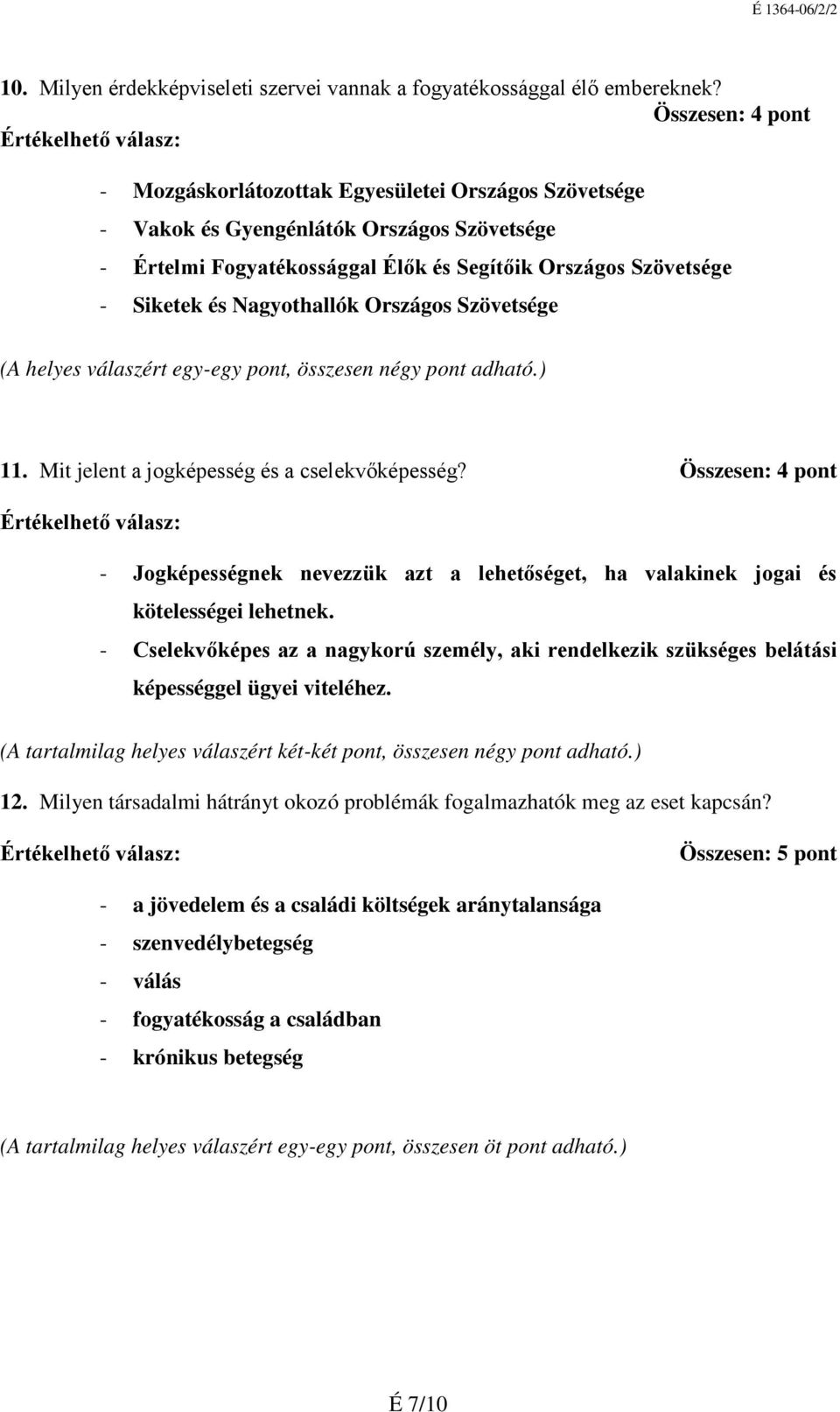 Nagyothallók Országos Szövetsége (A helyes válaszért egy-egy pont, összesen négy pont adható.) 11. Mit jelent a jogképesség és a cselekvőképesség?