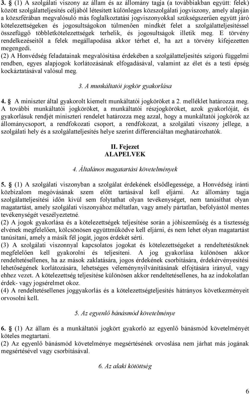 többletkötelezettségek terhelik, és jogosultságok illetik meg. E törvény rendelkezéseitől a felek megállapodása akkor térhet el, ha azt a törvény kifejezetten megengedi.