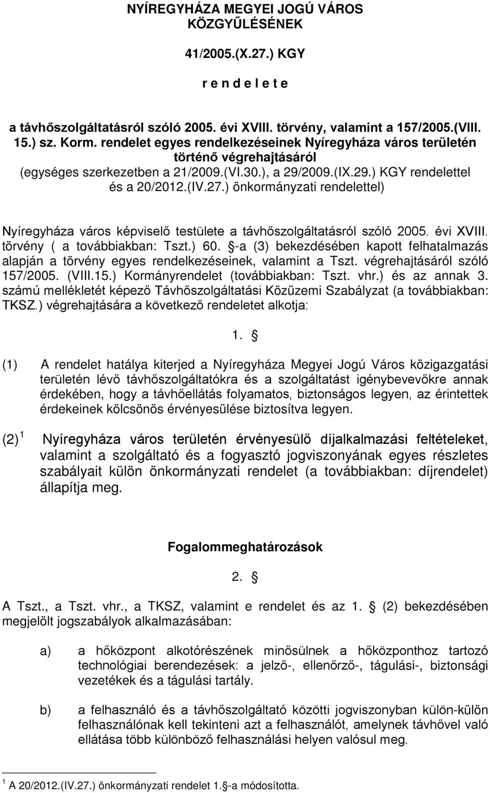 ) önkormányzati rendelettel) Nyíregyháza város képviselő testülete a távhőszolgáltatásról szóló 2005. évi XVIII. törvény ( a továbbiakban: Tszt.) 60.