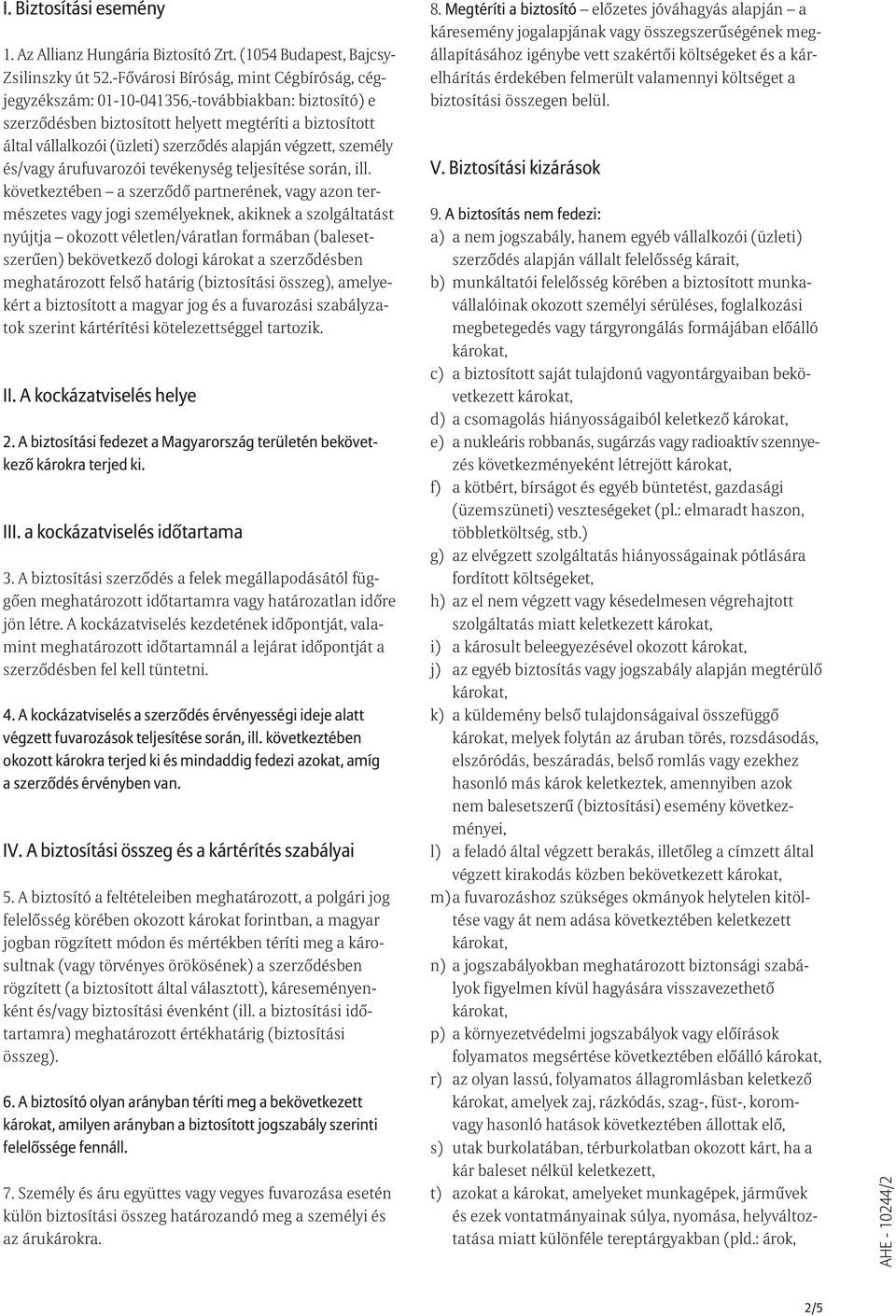 végzett, személy és/vagy árufuvarozói tevékenység teljesítése során, ill.
