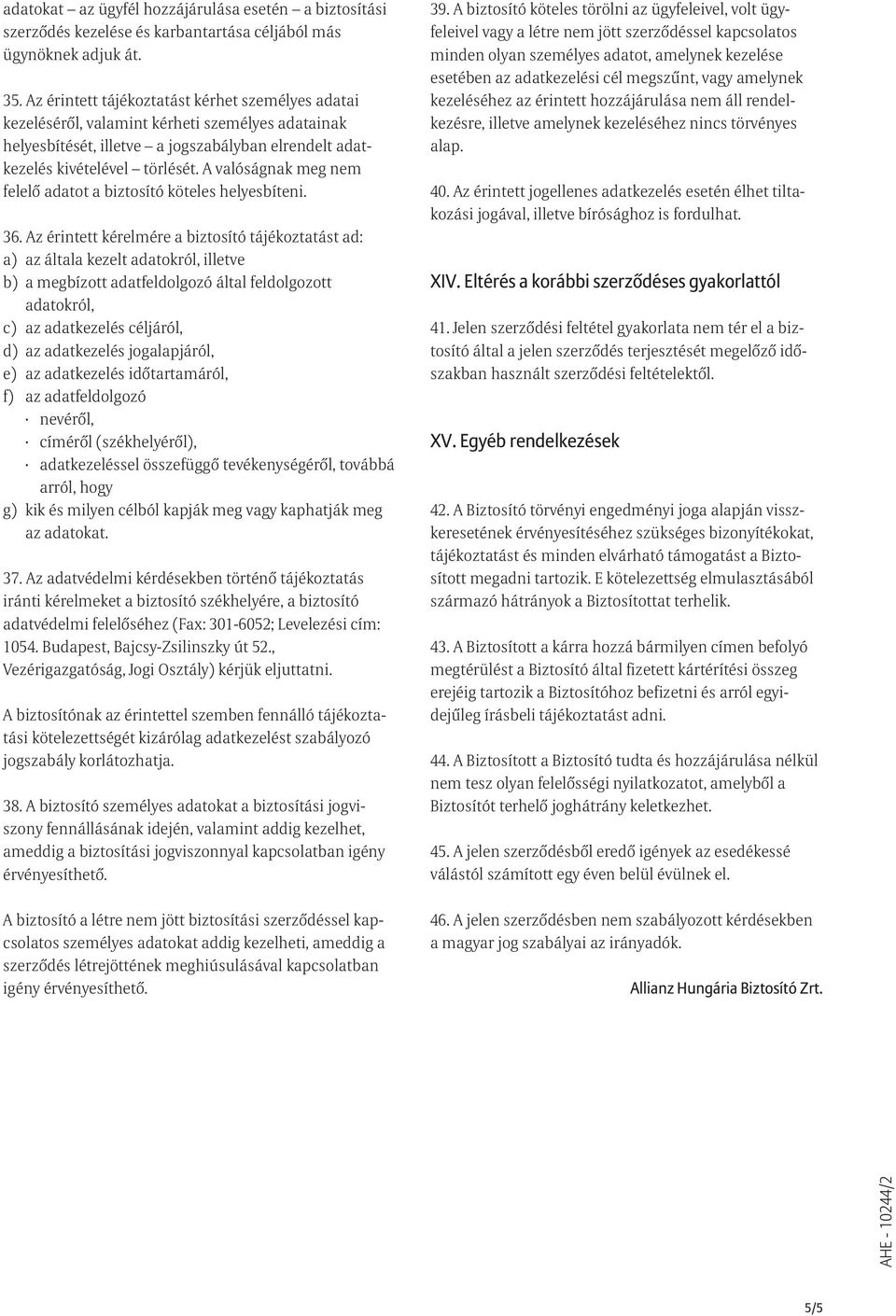A valóságnak meg nem felelõ adatot a biztosító köteles helyesbíteni. 36.