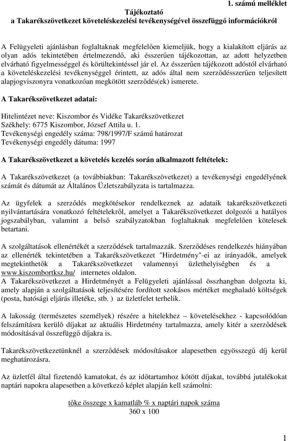 Az ésszerően tájékozott adóstól elvárható a követeléskezelési tevékenységgel érintett, az adós által nem szerzıdésszerően teljesített alapjogviszonyra vonatkozóan megkötött szerzıdés(ek) ismerete.