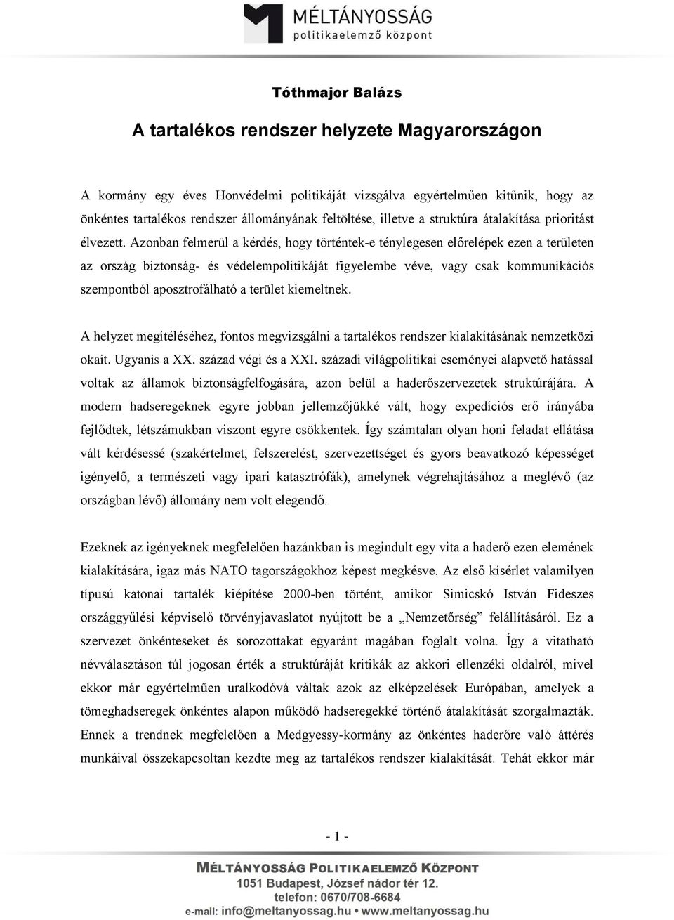 Azonban felmerül a kérdés, hogy történtek-e ténylegesen előrelépek ezen a területen az ország biztonság- és védelempolitikáját figyelembe véve, vagy csak kommunikációs szempontból aposztrofálható a