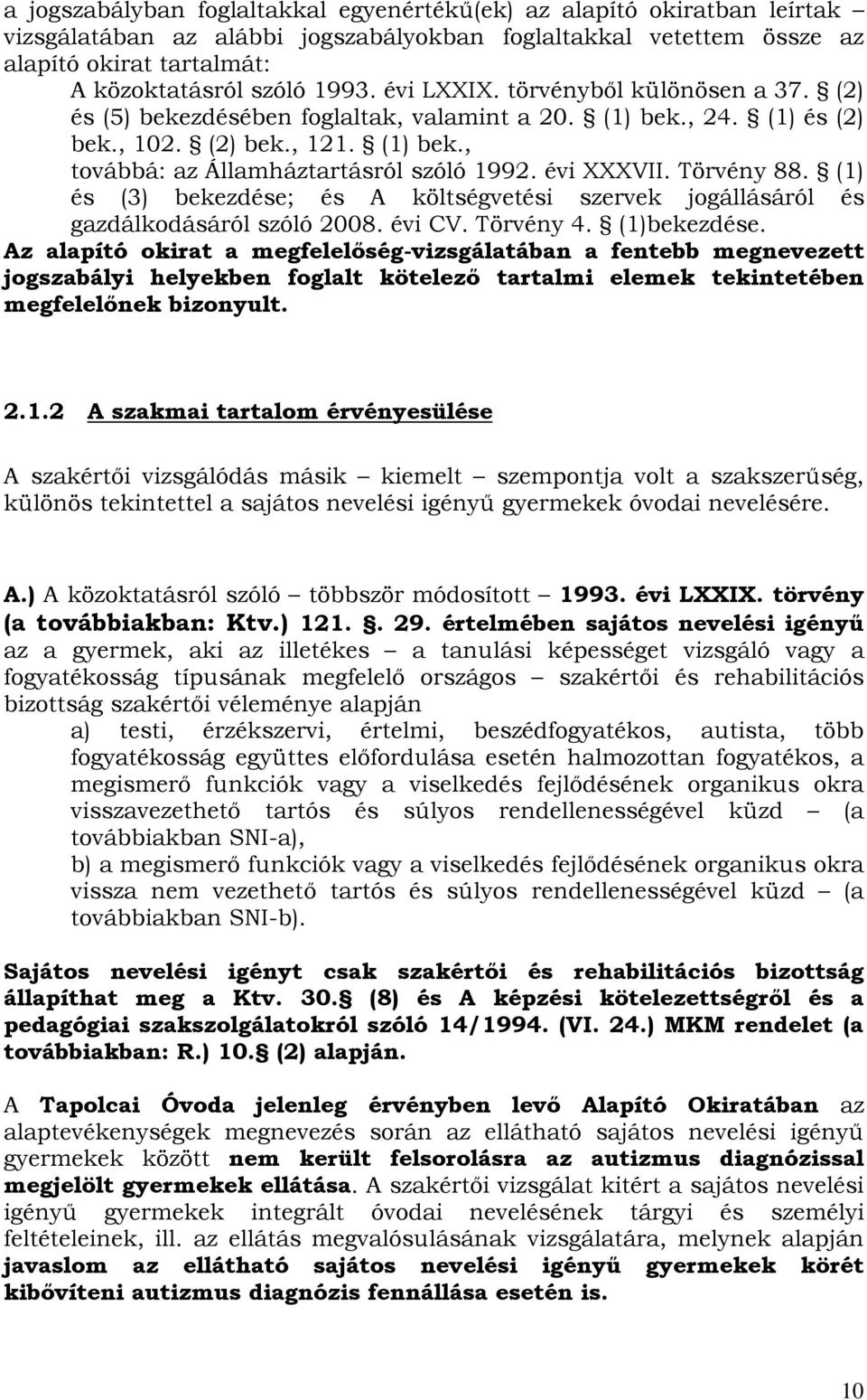 évi XXXVII. Törvény 88. (1) és (3) bekezdése; és A költségvetési szervek jogállásáról és gazdálkodásáról szóló 2008. évi CV. Törvény 4. (1)bekezdése.