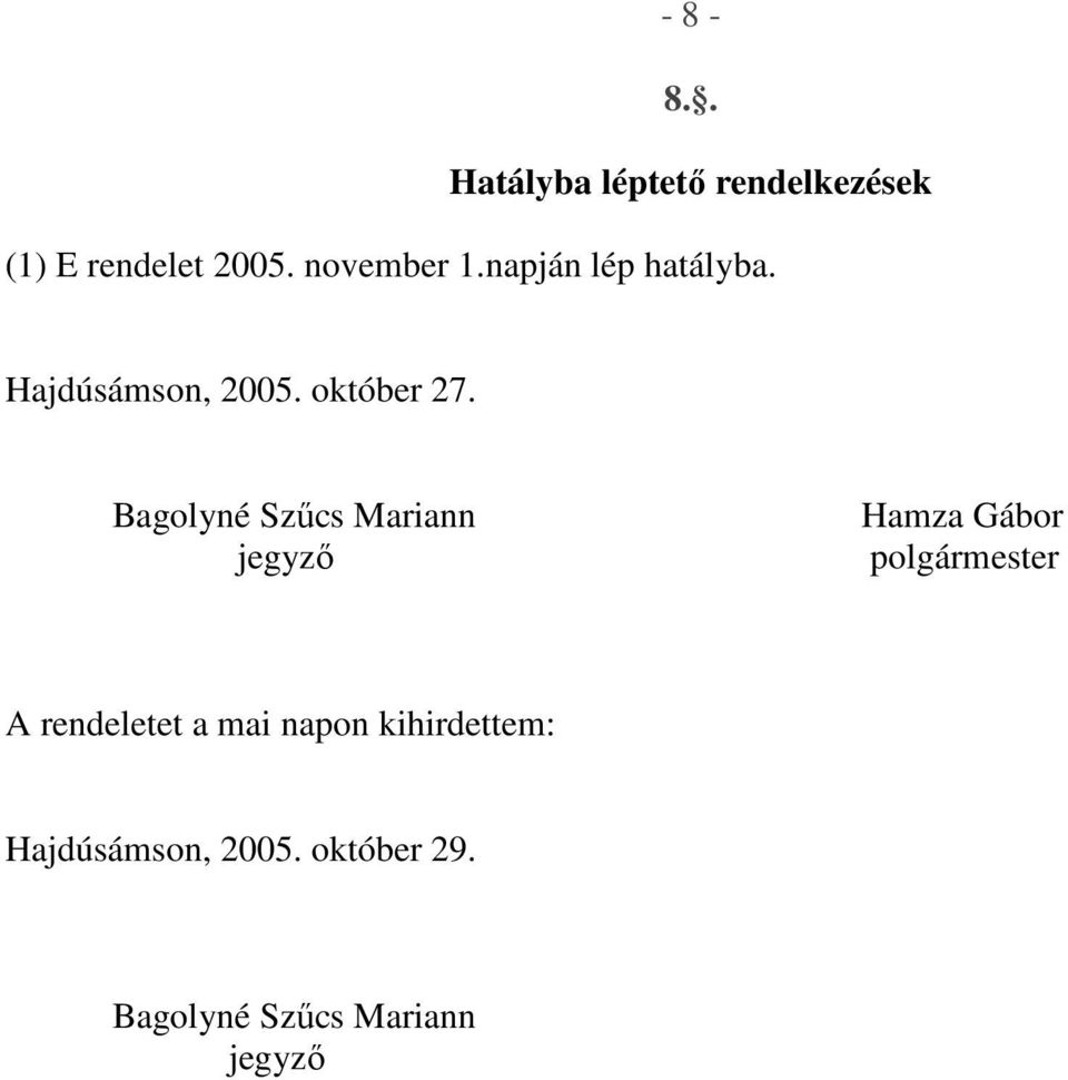 Bagolyné Szőcs Mariann Hamza Gábor polgármester A rendeletet a