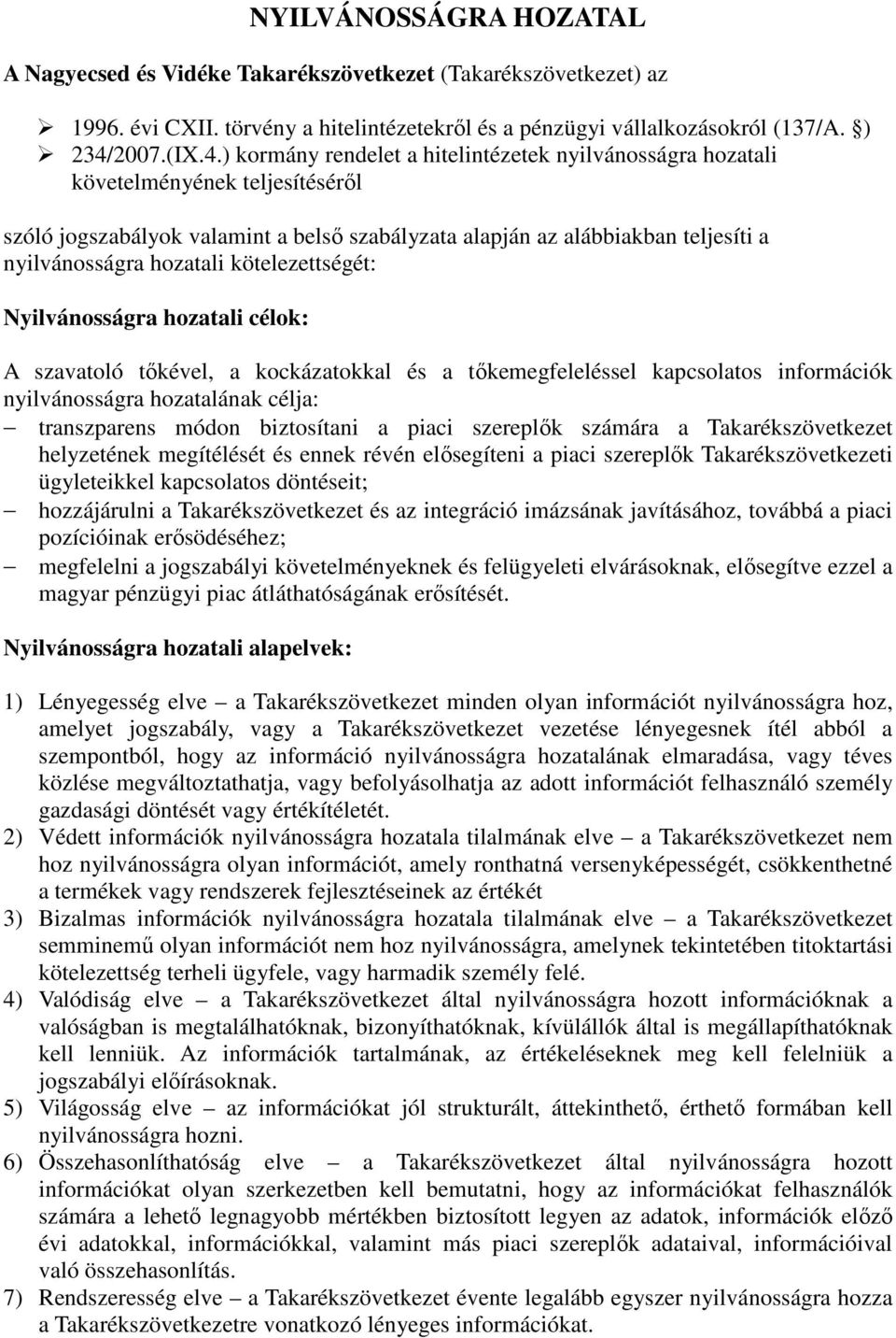 ) kormány rendelet a hitelintézetek nyilvánosságra hozatali követelményének teljesítéséről szóló jogszabályok valamint a belső szabályzata alapján az alábbiakban teljesíti a nyilvánosságra hozatali