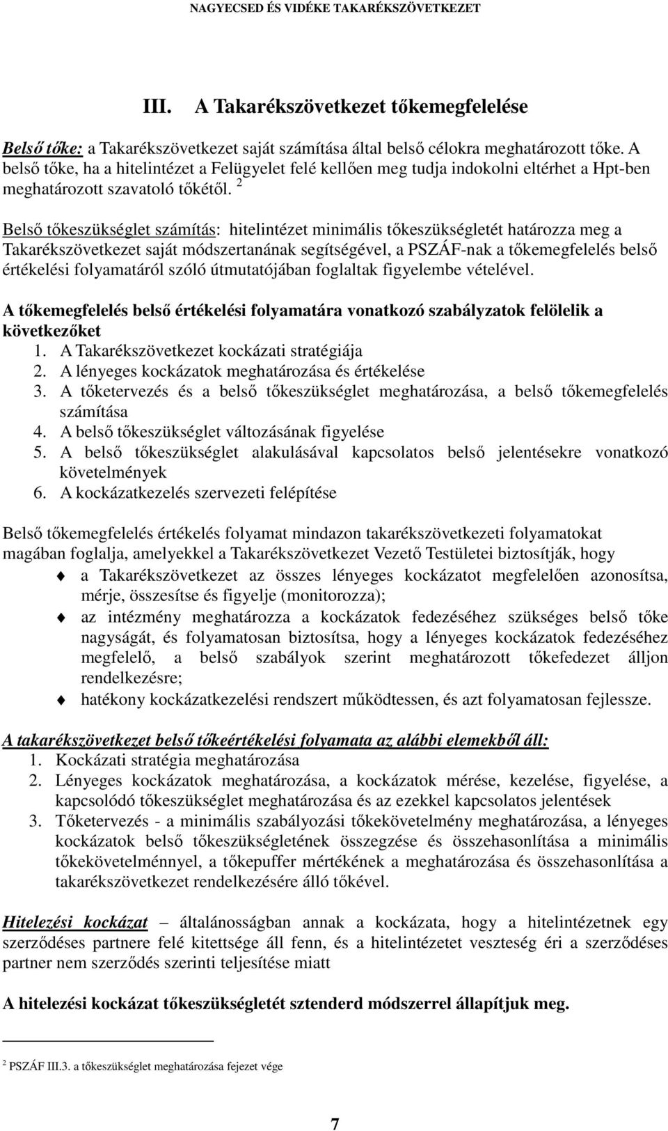 2 Belső tőkeszükséglet számítás: hitelintézet minimális tőkeszükségletét határozza meg a Takarékszövetkezet saját módszertanának segítségével, a PSZÁF-nak a tőkemegfelelés belső értékelési