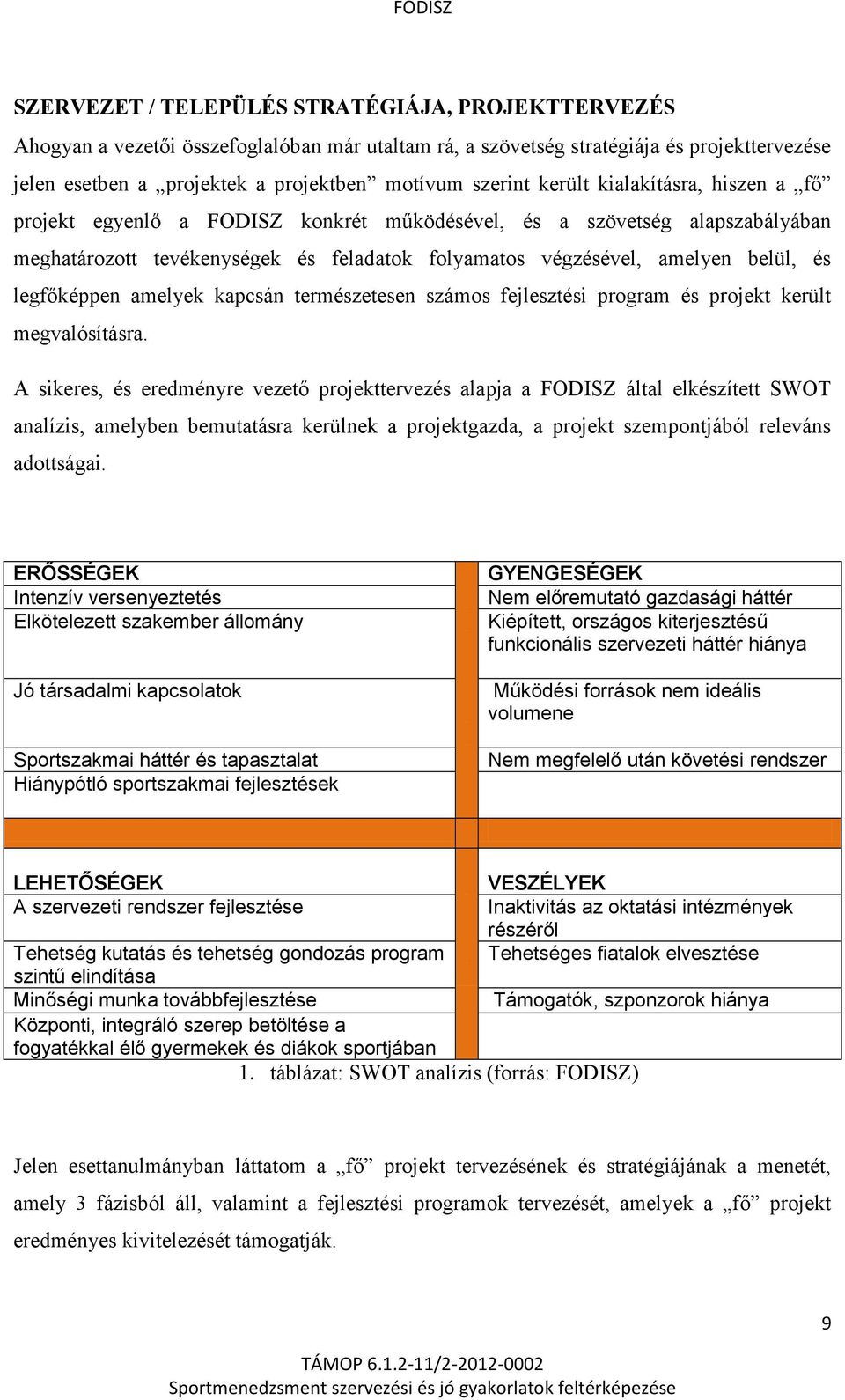 legfőképpen amelyek kapcsán természetesen számos fejlesztési program és projekt került megvalósításra.