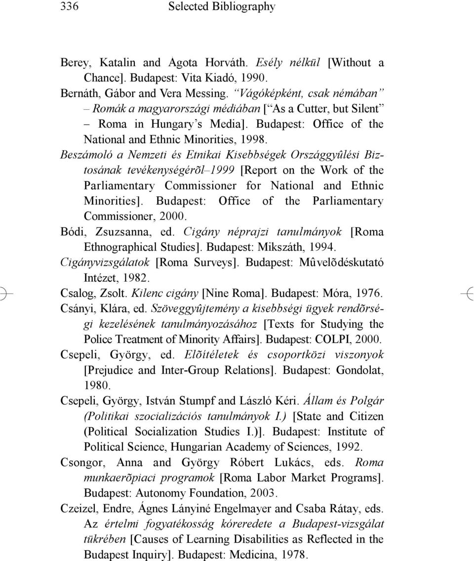 Beszámoló a Nemzeti és Etnikai Kisebbségek Országgyûlési Biztosának tevékenységérõl 1999 [Report on the Work of the Parliamentary Commissioner for National and Ethnic Minorities].