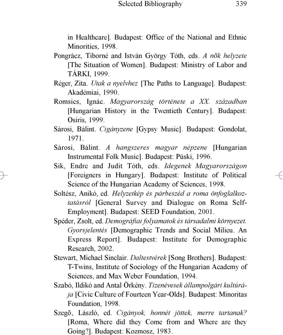 században [Hungarian History in the Twentieth Century]. Budapest: Osiris, 1999. Sárosi, Bálint. Cigányzene [Gypsy Music]. Budapest: Gondolat, 1971. Sárosi, Bálint. A hangszeres magyar népzene [Hungarian Instrumental Folk Music].