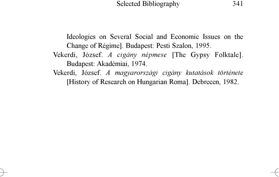 A cigány népmese [The Gypsy Folktale]. Budapest: Akadémiai, 1974. Vekerdi, József.