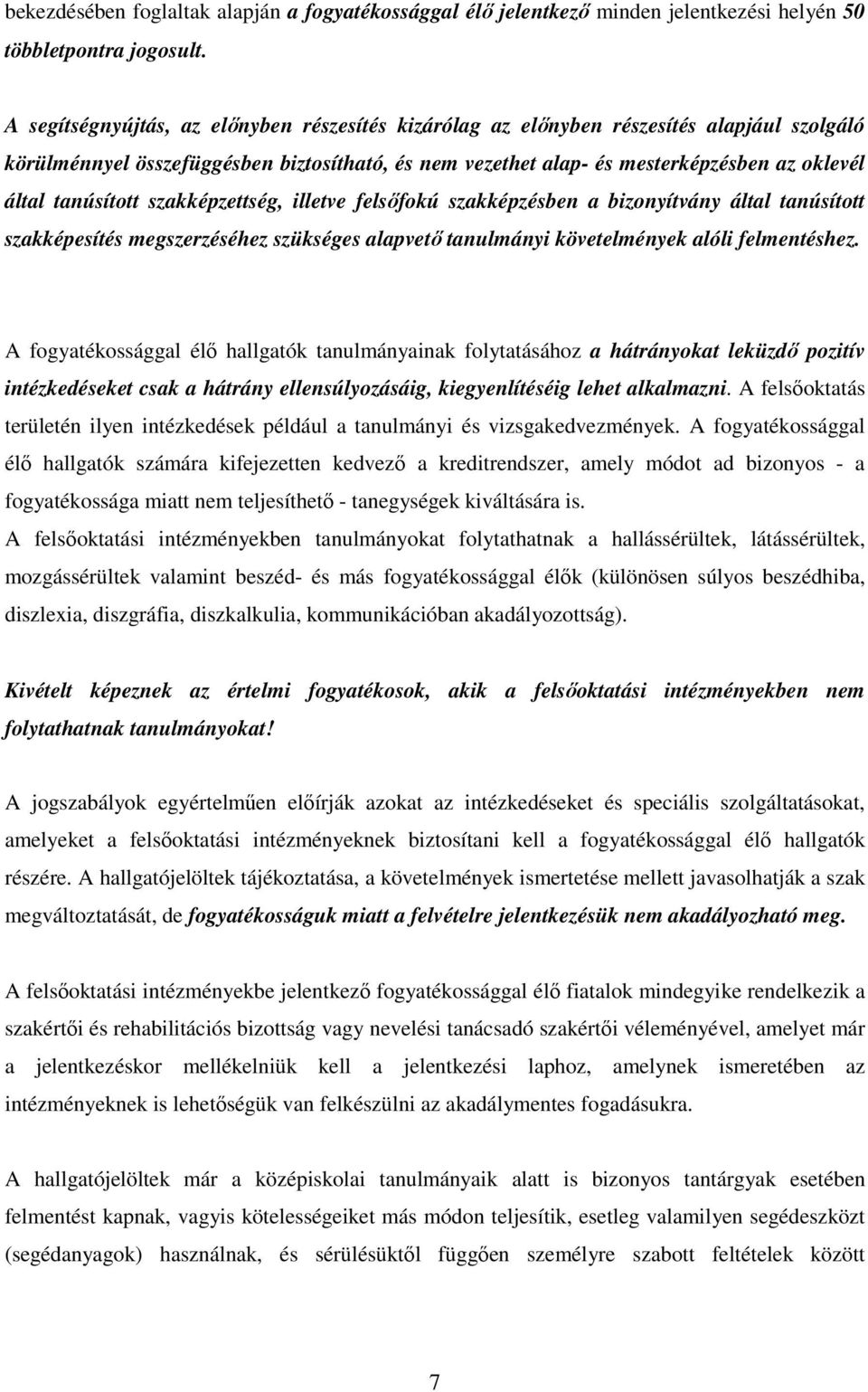 tanúsított szakképzettség, illetve felsıfokú szakképzésben a bizonyítvány által tanúsított szakképesítés megszerzéséhez szükséges alapvetı tanulmányi követelmények alóli felmentéshez.