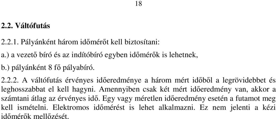 2.2. A váltófutás érvényes időeredménye a három mért időből a legrövidebbet és leghosszabbat el kell hagyni.