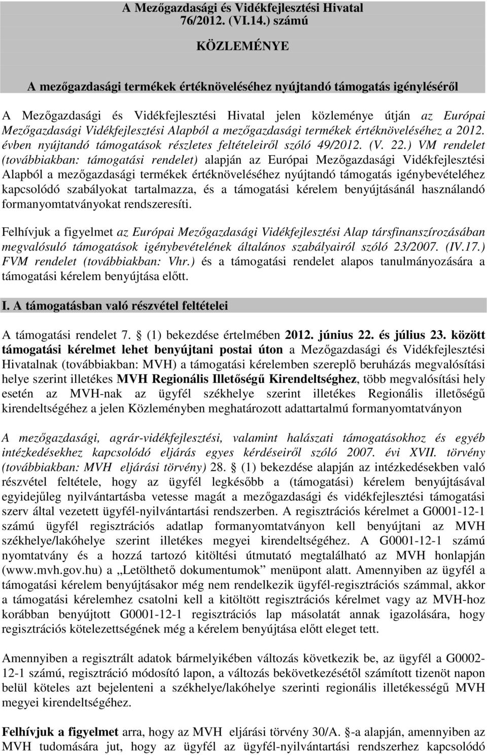 Vidékfejlesztési Alapból a mezőgazdasági termékek értéknöveléséhez a 2012. évben nyújtandó támogatások részletes feltételeiről szóló 49/2012. (V. 22.