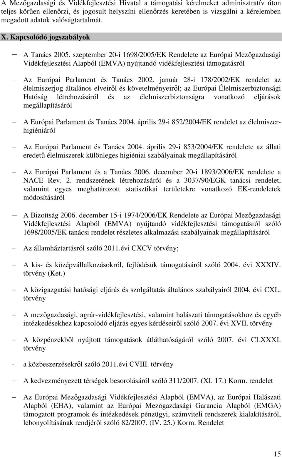 szeptember 20-i 1698/2005/EK Rendelete az Európai Mezőgazdasági Vidékfejlesztési Alapból (EMVA) nyújtandó vidékfejlesztési támogatásról Az Európai Parlament és Tanács 2002.