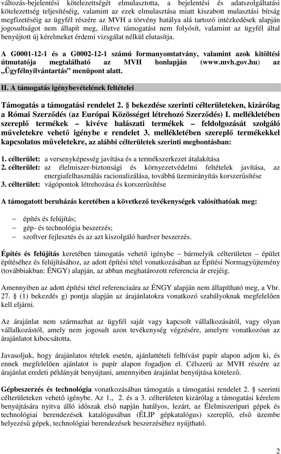 vizsgálat nélkül elutasítja. A G0001-12-1 és a G0002-12-1 számú formanyomtatvány, valamint azok kitöltési útmutatója megtalálható az MVH honlapján (www.mvh.gov.