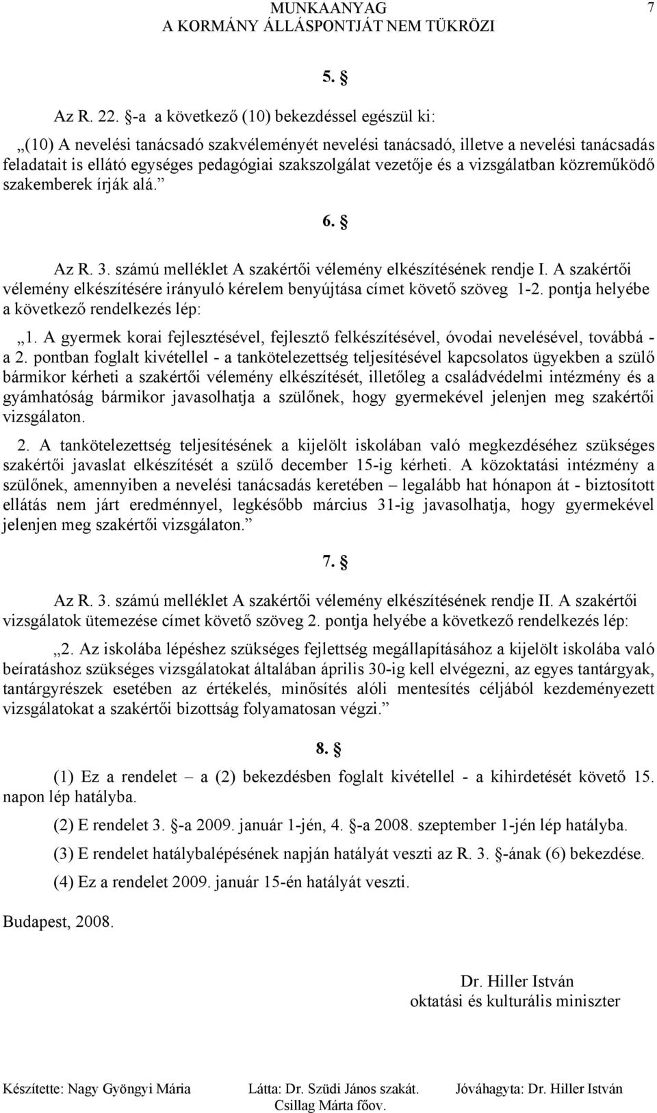 és a vizsgálatban közreműködő szakemberek írják alá. 6. Az R. 3. számú melléklet A szakértői vélemény elkészítésének rendje I.