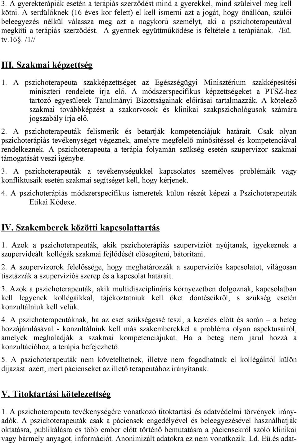 A gyermek együttműködése is feltétele a terápiának. /Eü. tv.16. /1// III. Szakmai képzettség 1.