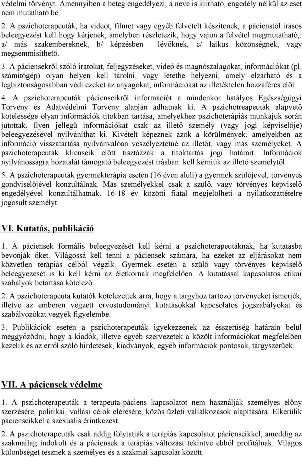 szakembereknek, b/ képzésben lévőknek, c/ laikus közönségnek, vagy megsemmisíthető. 3. A páciensekről szóló iratokat, feljegyzéseket, videó és magnószalagokat, információkat (pl.