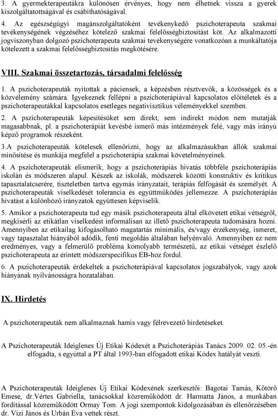 Az alkalmazotti jogviszonyban dolgozó pszichoterapeuta szakmai tevékenységére vonatkozóan a munkáltatója kötelezett a szakmai felelősségbiztosítás megkötésére. VIII.