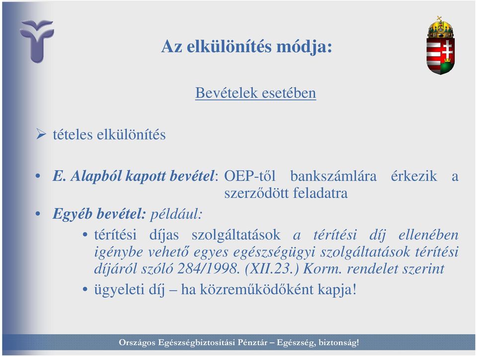 például: térítési díjas szolgáltatások a térítési díj ellenében igénybe vehetı egyes