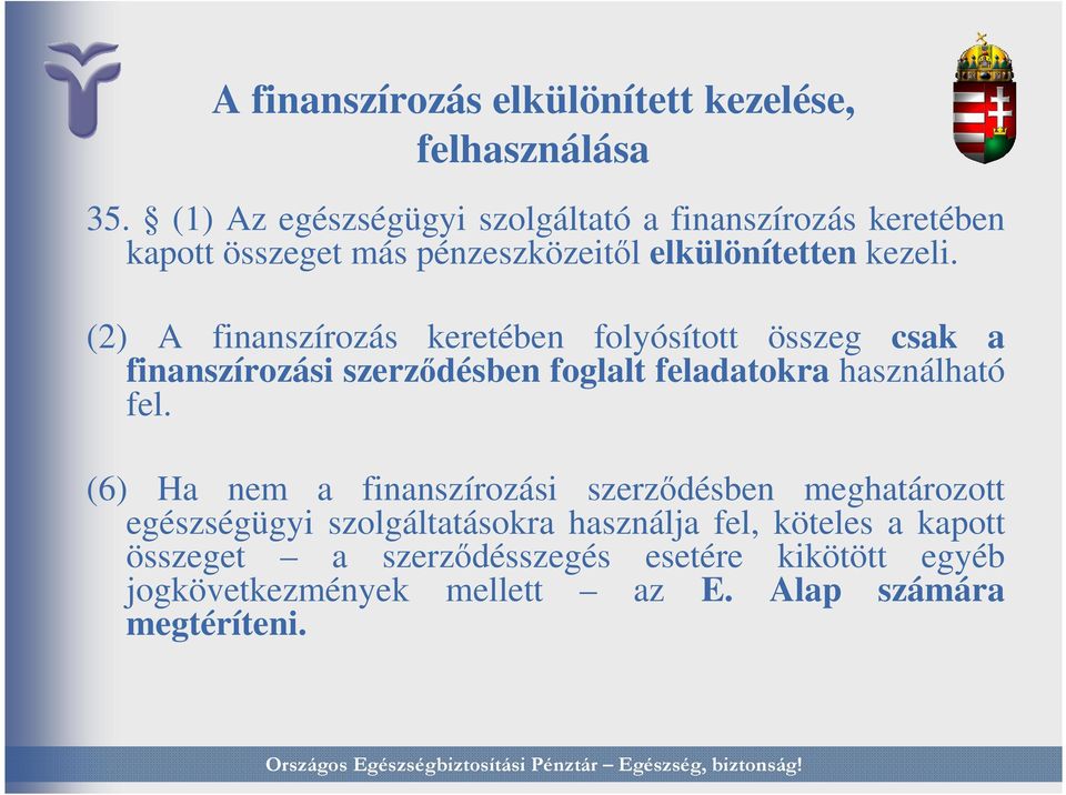 (2) A finanszírozás keretében folyósított összeg csak a finanszírozási szerzıdésben foglalt feladatokra használható fel.