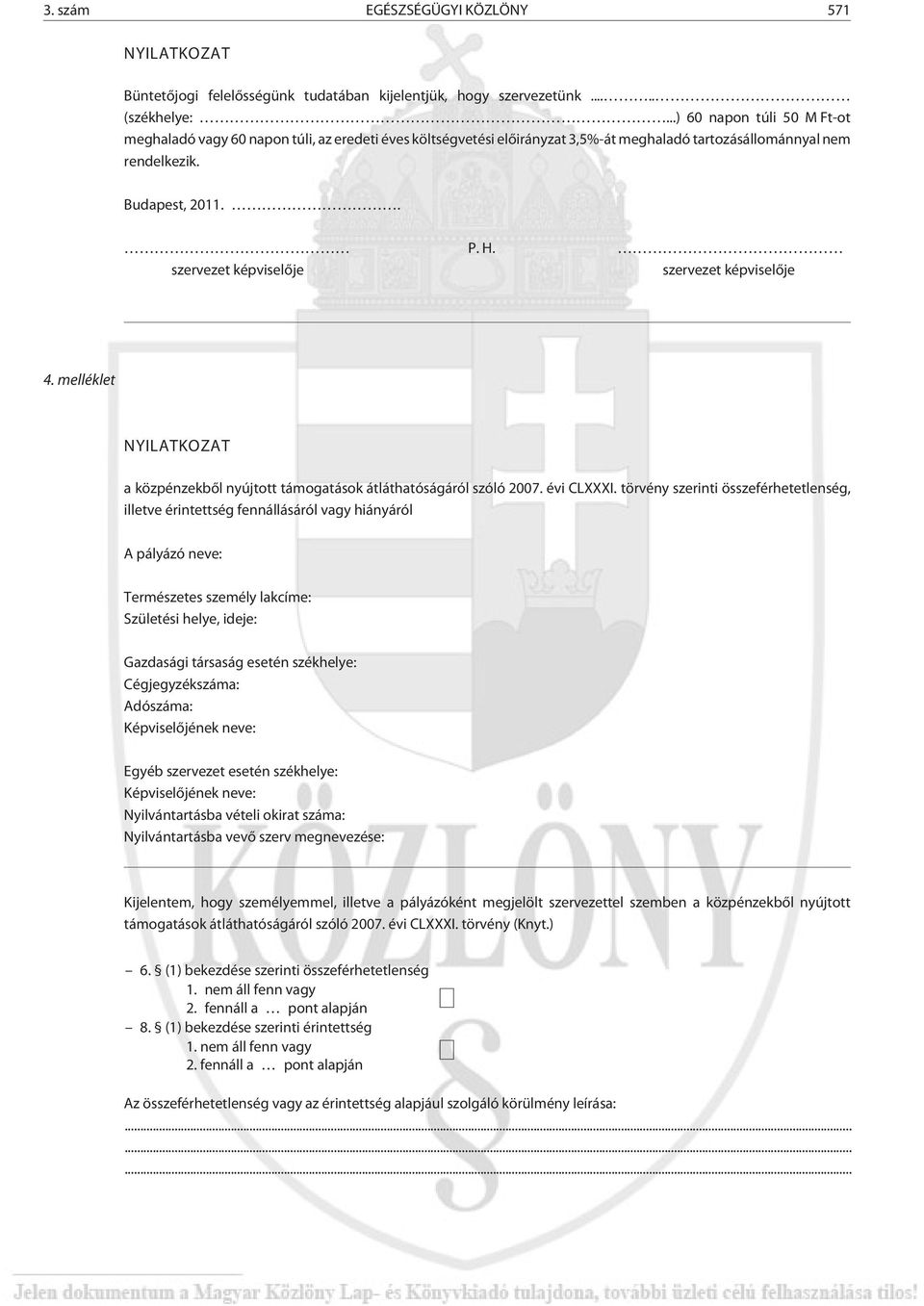 szervezet képviselõje szervezet képviselõje 4. melléklet NYILATKOZAT a közpénzekbõl nyújtott támogatások átláthatóságáról szóló 2007. évi CLXXXI.