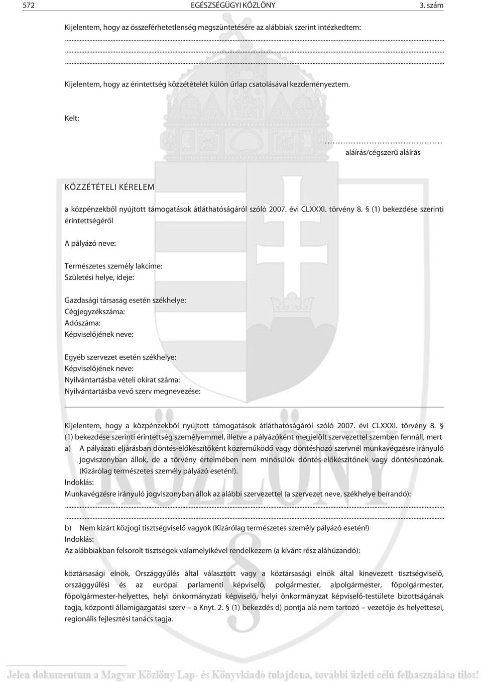 Kelt: aláírás/cégszerû aláírás KÖZZÉTÉTELI KÉRELEM a közpénzekbõl nyújtott támogatások átláthatóságáról szóló 2007. évi CLXXXI. törvény 8.