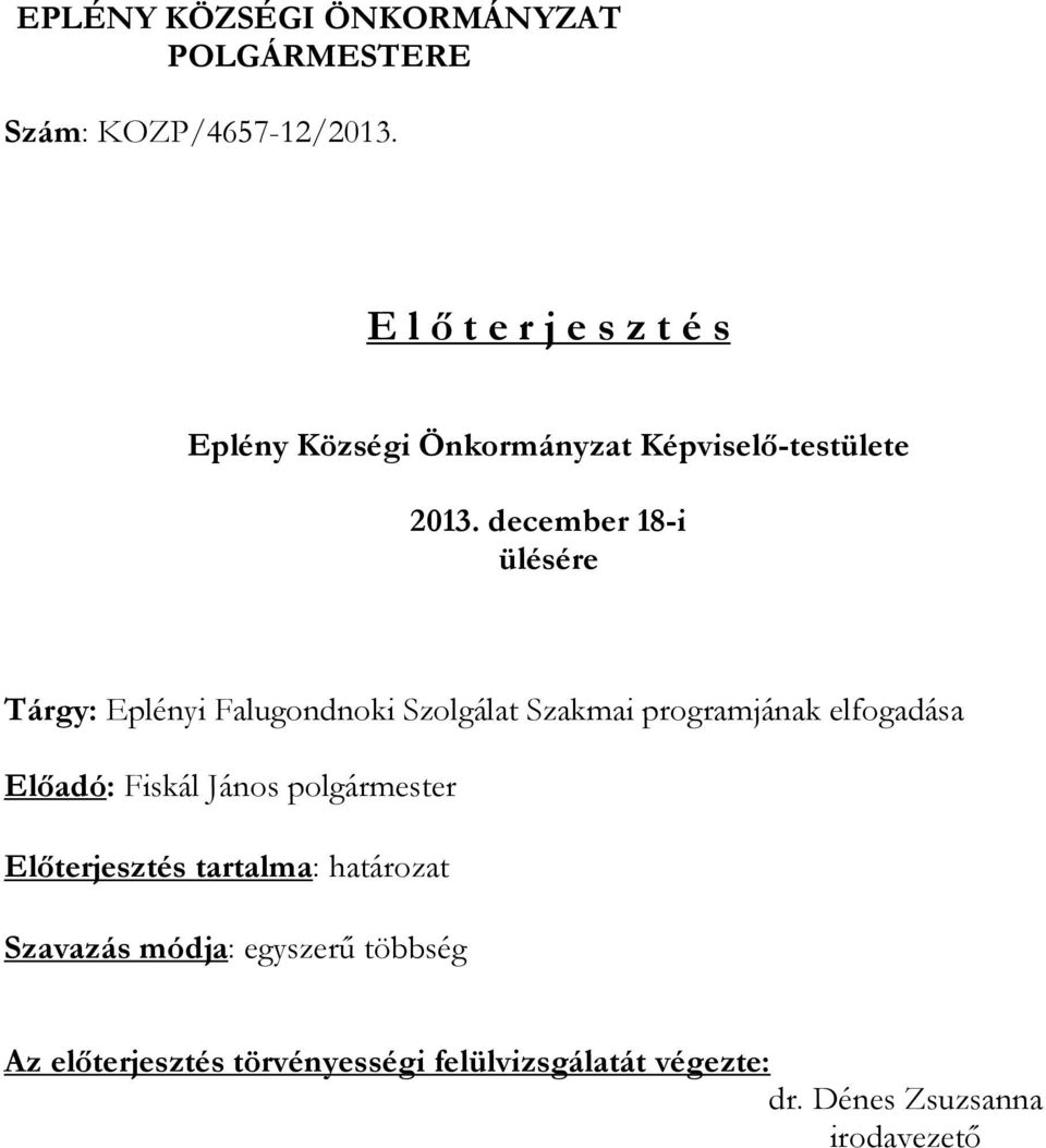 december 18-i ülésére Tárgy: Eplényi Falugondnoki Szolgálat Szakmai programjának elfogadása Előadó: Fiskál