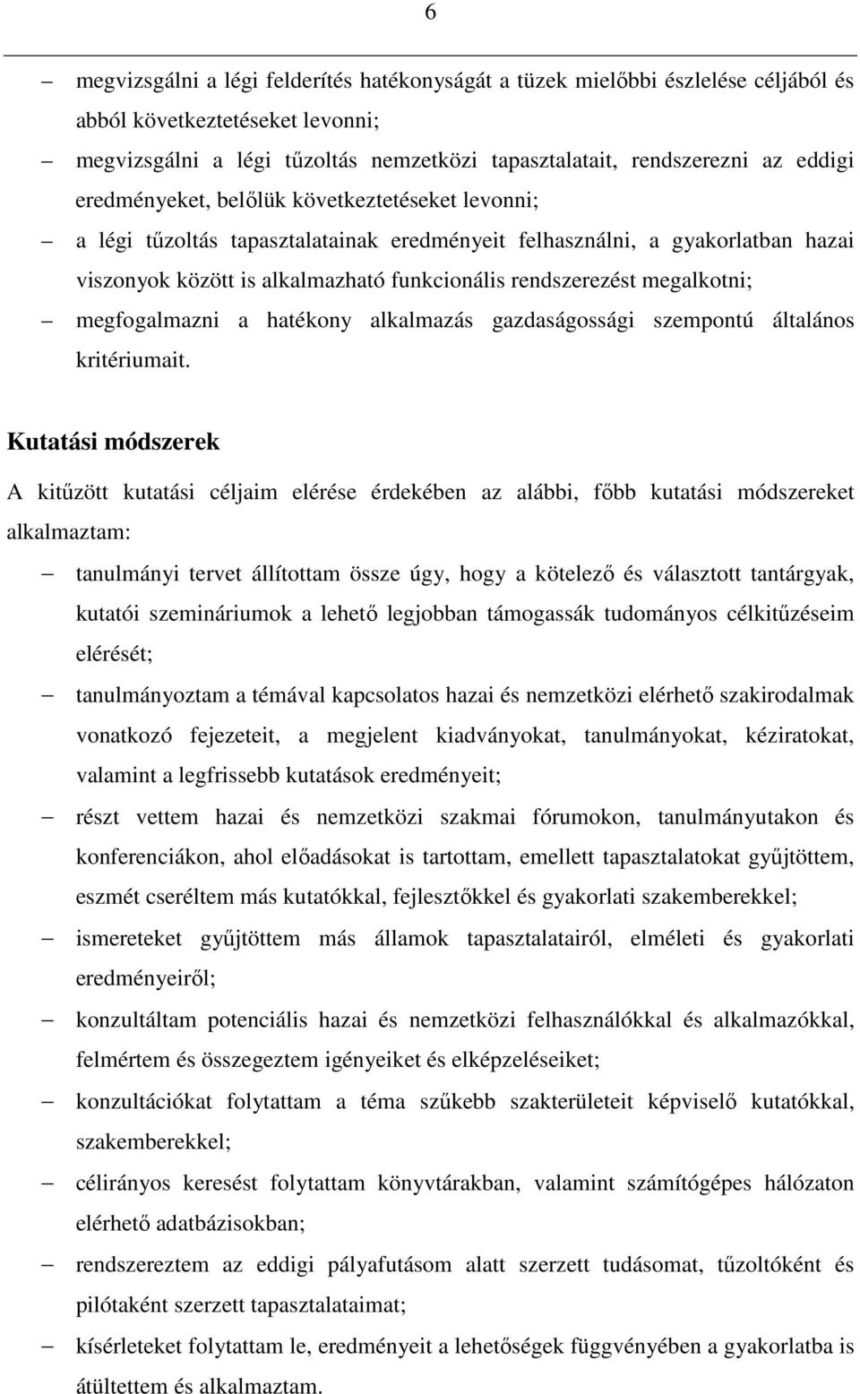 megalkotni; megfogalmazni a hatékony alkalmazás gazdaságossági szempontú általános kritériumait.