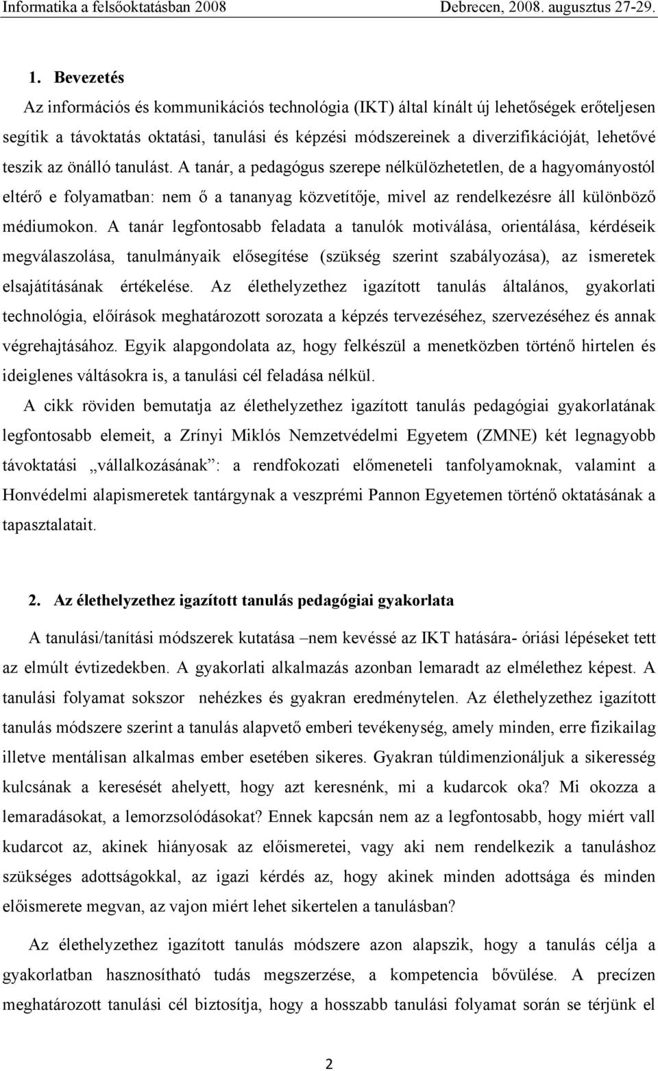 A tanár legfontosabb feladata a tanulók motiválása, orientálása, kérdéseik megválaszolása, tanulmányaik elősegítése (szükség szerint szabályozása), az ismeretek elsajátításának értékelése.