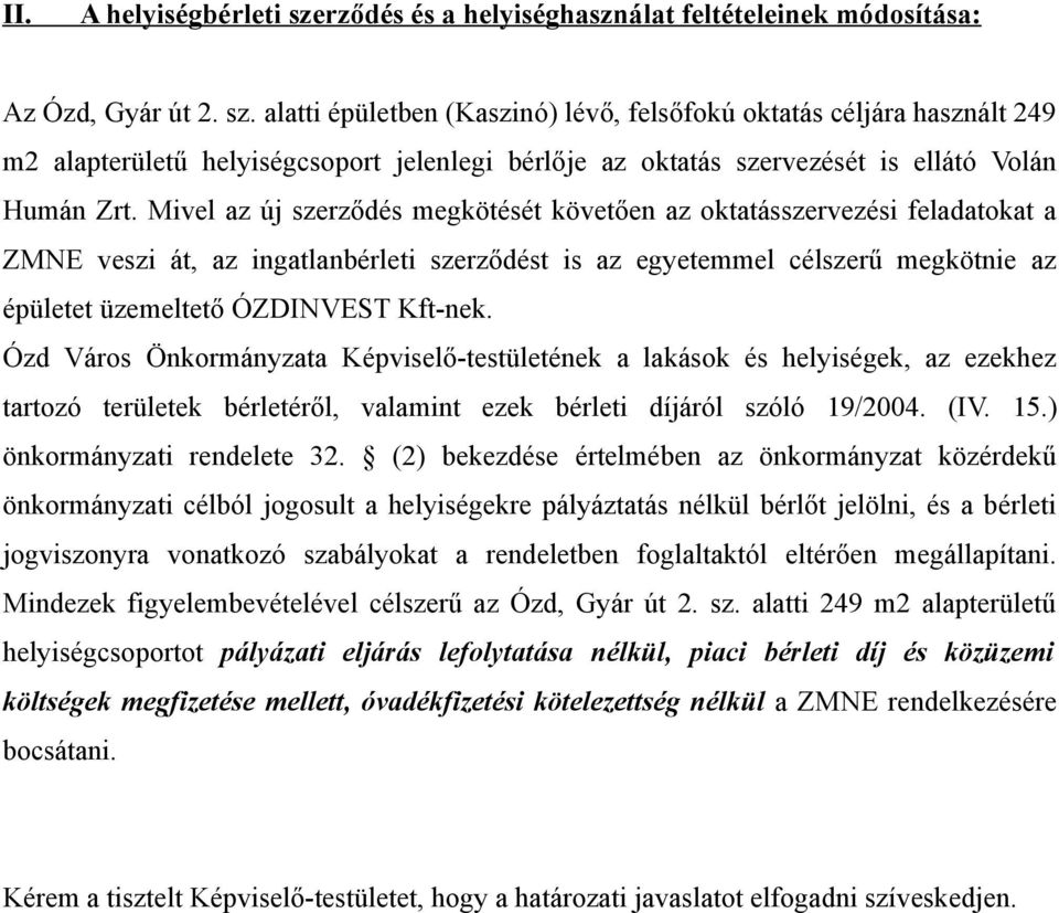 Ózd Város Önkormányzata Képviselő-testületének a lakások és helyiségek, az ezekhez tartozó területek bérletéről, valamint ezek bérleti díjáról szóló 19/2004. (IV. 15.) önkormányzati rendelete 32.