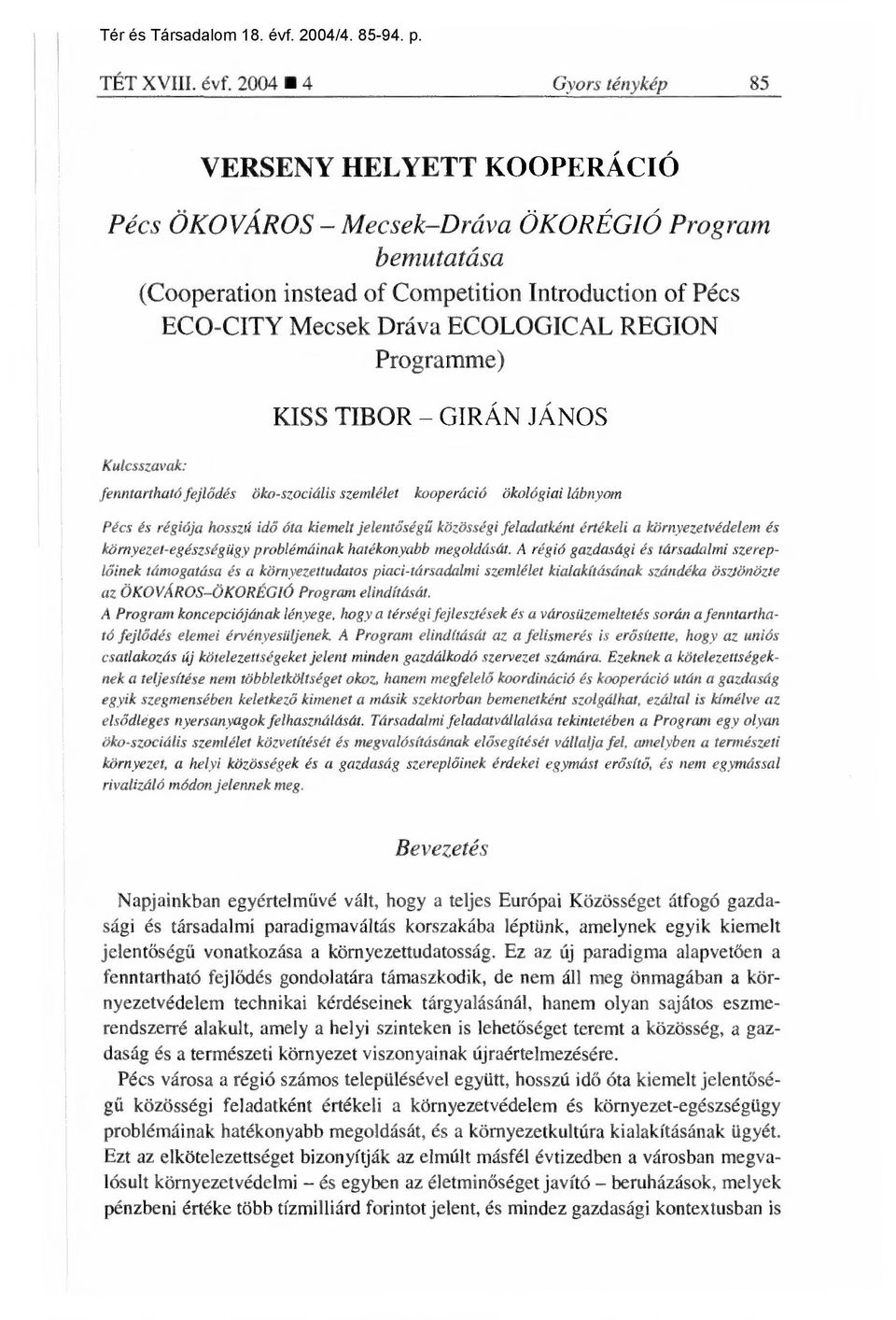 REGION Programme) KISS TIBOR GIRÁN JÁNOS Kulcsszavak: fenntartható fejlődés öko-szociális szemlélet kooperáció ökológiai lábnyom Pécs és régiója hosszú idő óta kiemelt jelentőségű közösségi