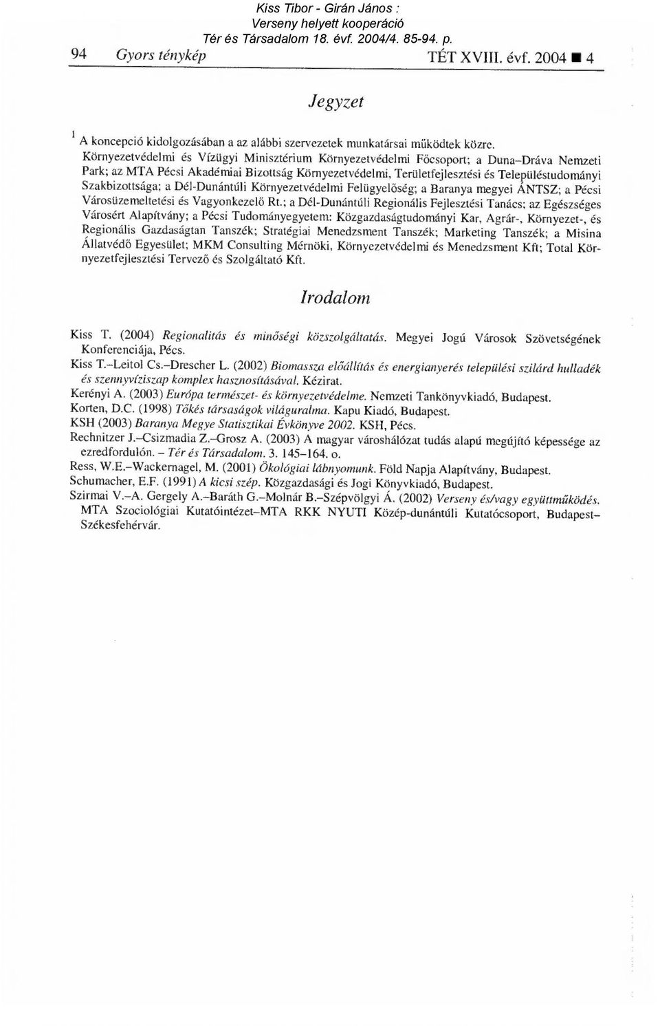 Szakbizottsága; a Dél-Dunántúli Környezetvédelmi Felügyel őség; a Baranya megyei ANTSZ; a Pécsi Városüzemeltetési és Vagyonkezel ő Rt.