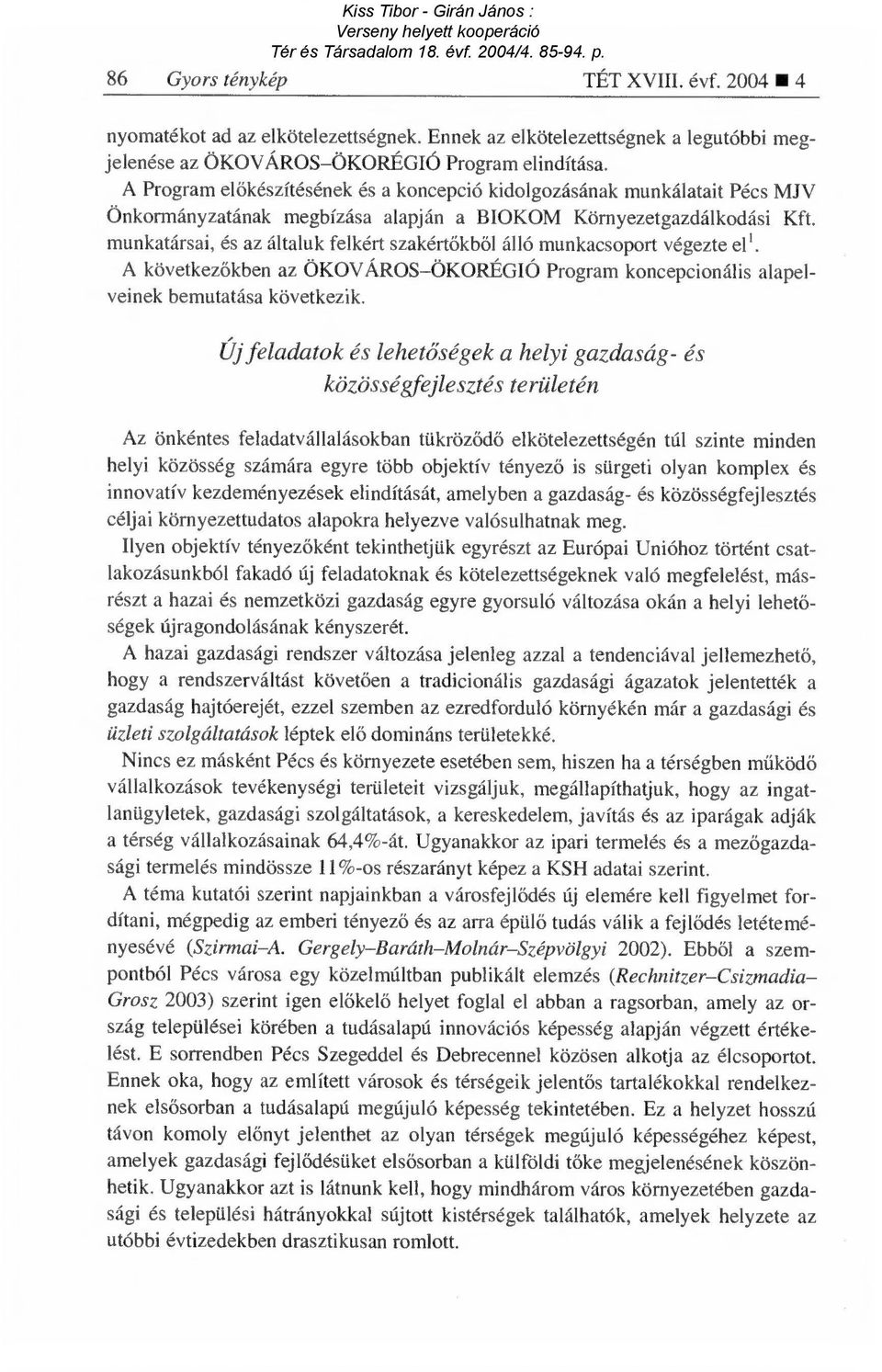 munkatársai, és az általuk felkért szakért őkből álló munkacsoport végezte el'. A következ őkben az ÖKOVÁROS ÖKORÉGIÓ Program koncepcionális alapelveinek bemutatása következik.