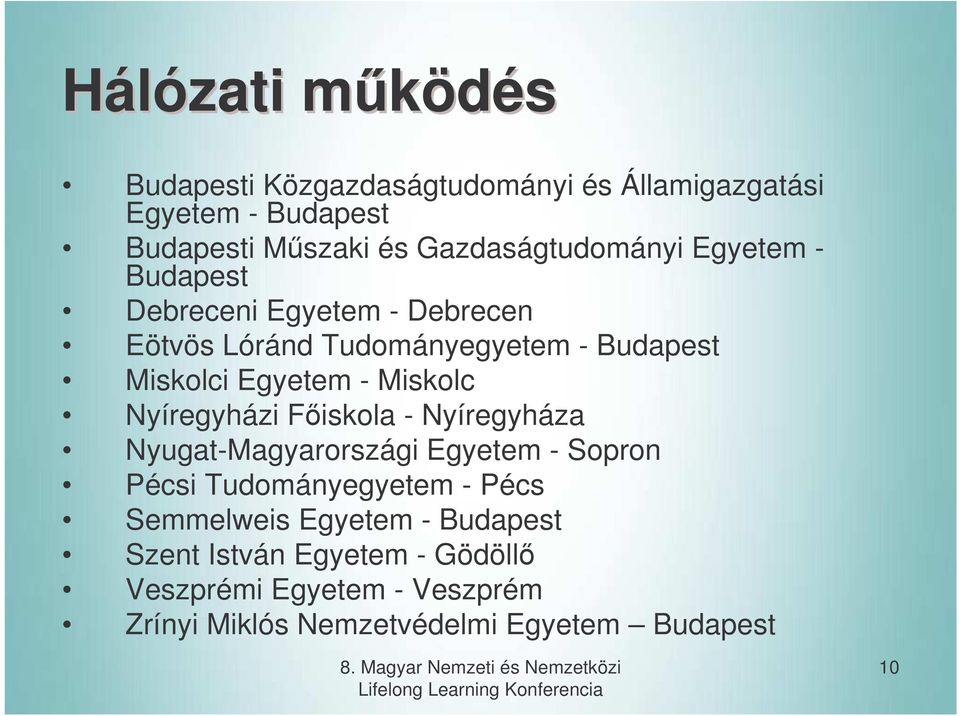 Fiskola - Nyíregyháza Nyugat-Magyarországi Egyetem - Sopron Pécsi Tudományegyetem - Pécs Semmelweis Egyetem - Budapest Szent