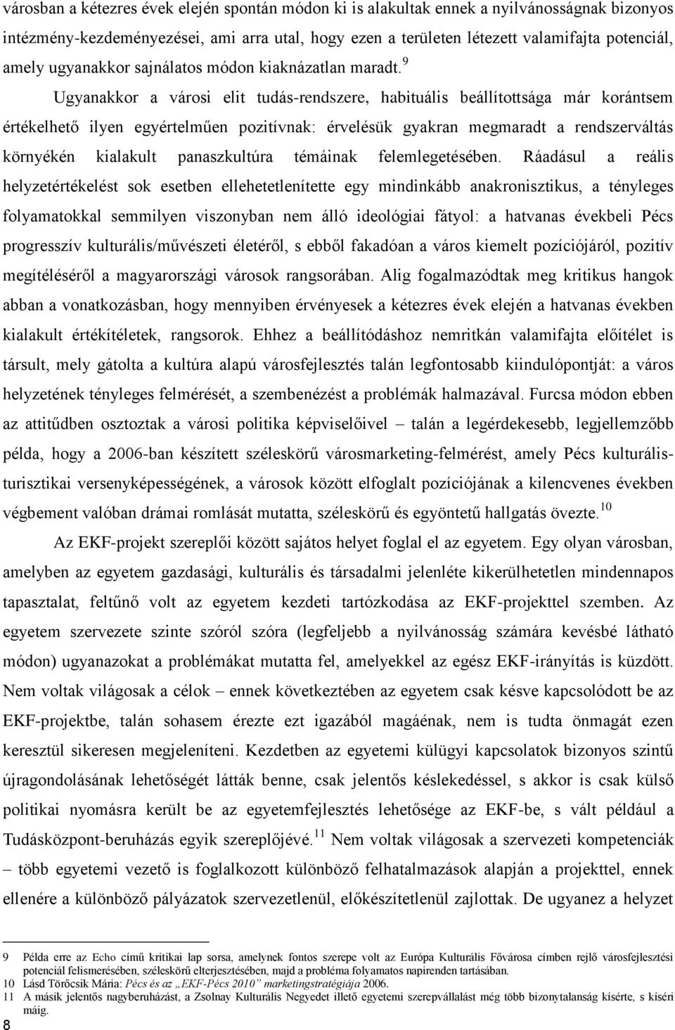 9 Ugyanakkor a városi elit tudás-rendszere, habituális beállítottsága már korántsem értékelhető ilyen egyértelműen pozitívnak: érvelésük gyakran megmaradt a rendszerváltás környékén kialakult