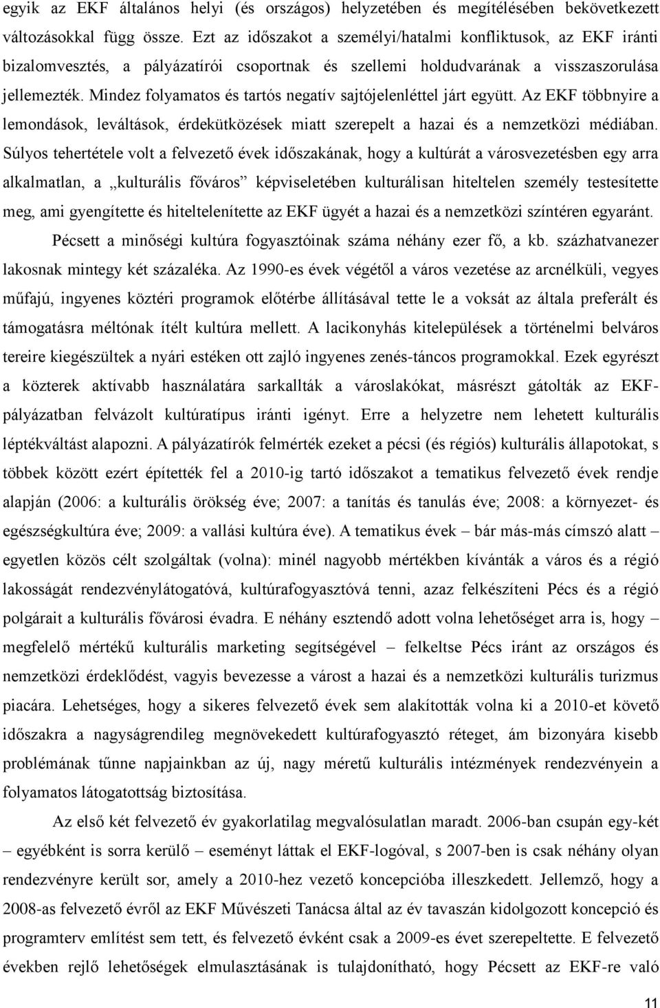 Mindez folyamatos és tartós negatív sajtójelenléttel járt együtt. Az EKF többnyire a lemondások, leváltások, érdekütközések miatt szerepelt a hazai és a nemzetközi médiában.