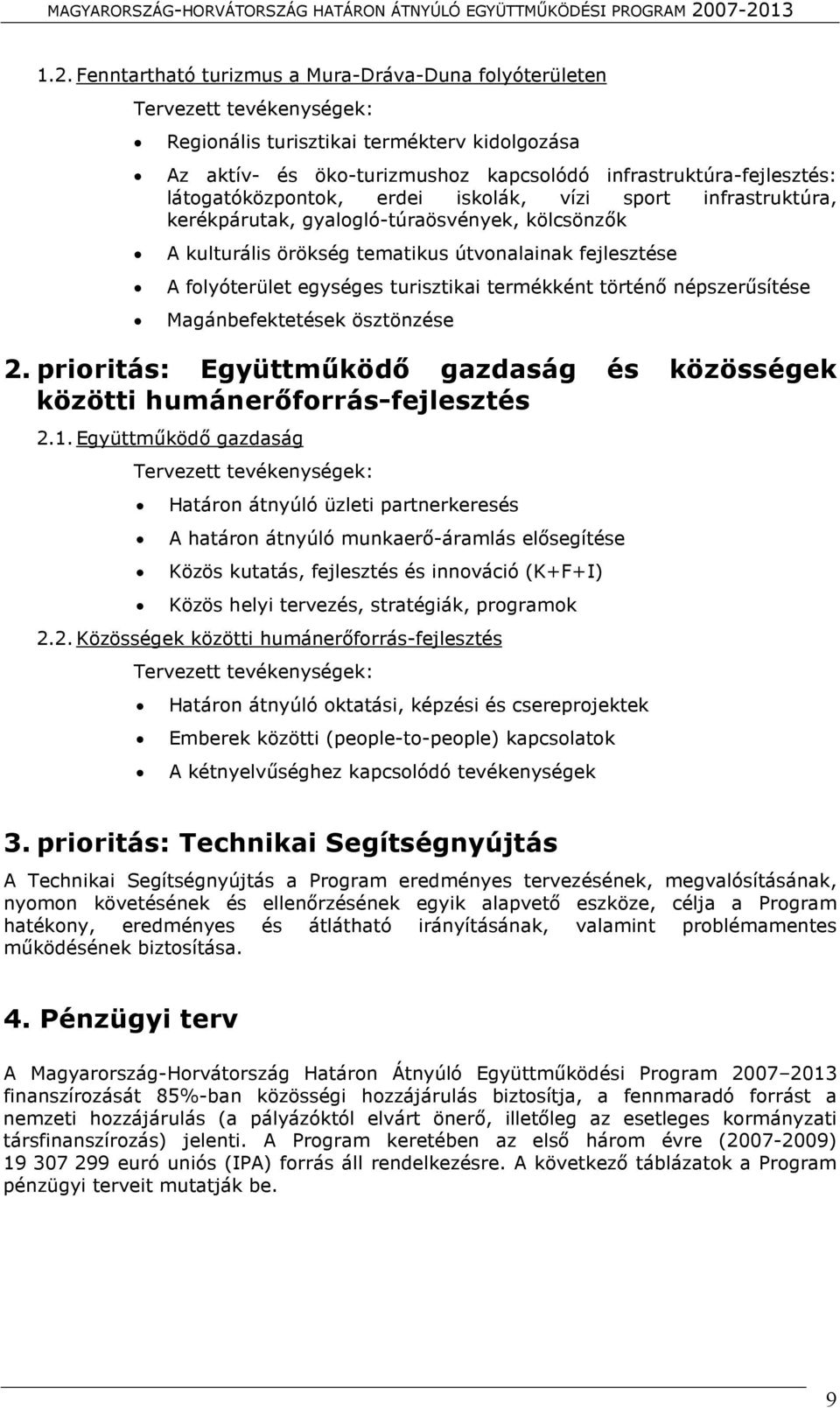 turisztikai termékként történő népszerűsítése Magánbefektetések ösztönzése 2. prioritás: Együttműködő gazdaság és közösségek közötti humánerőforrás-fejlesztés 2.1.