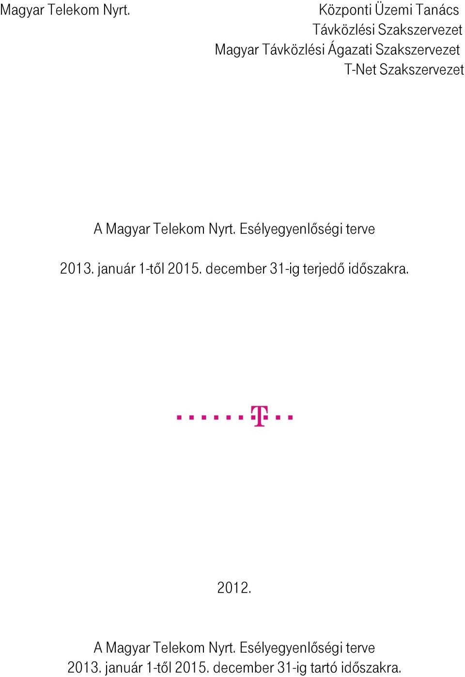 Szakszervezet T-Net Szakszervezet A  Esélyegyenlőségi terve 2013. január 1-től 2015.