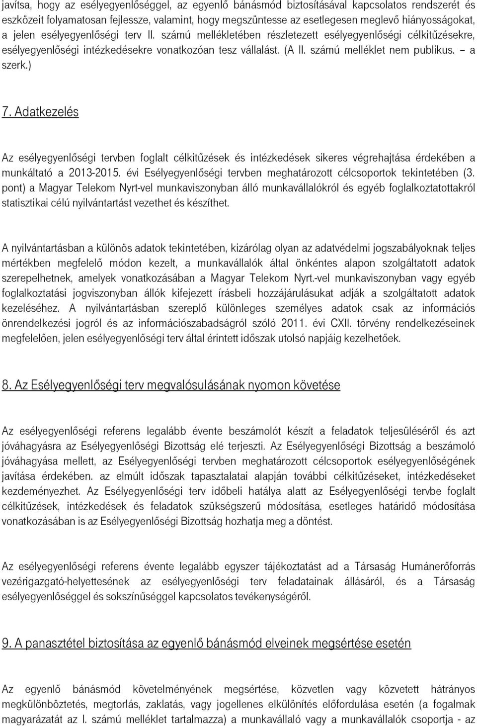 a szerk.) 7. Adatkezelés Az esélyegyenlőségi tervben foglalt célkitűzések és intézkedések sikeres végrehajtása érdekében a munkáltató a 2013-2015.