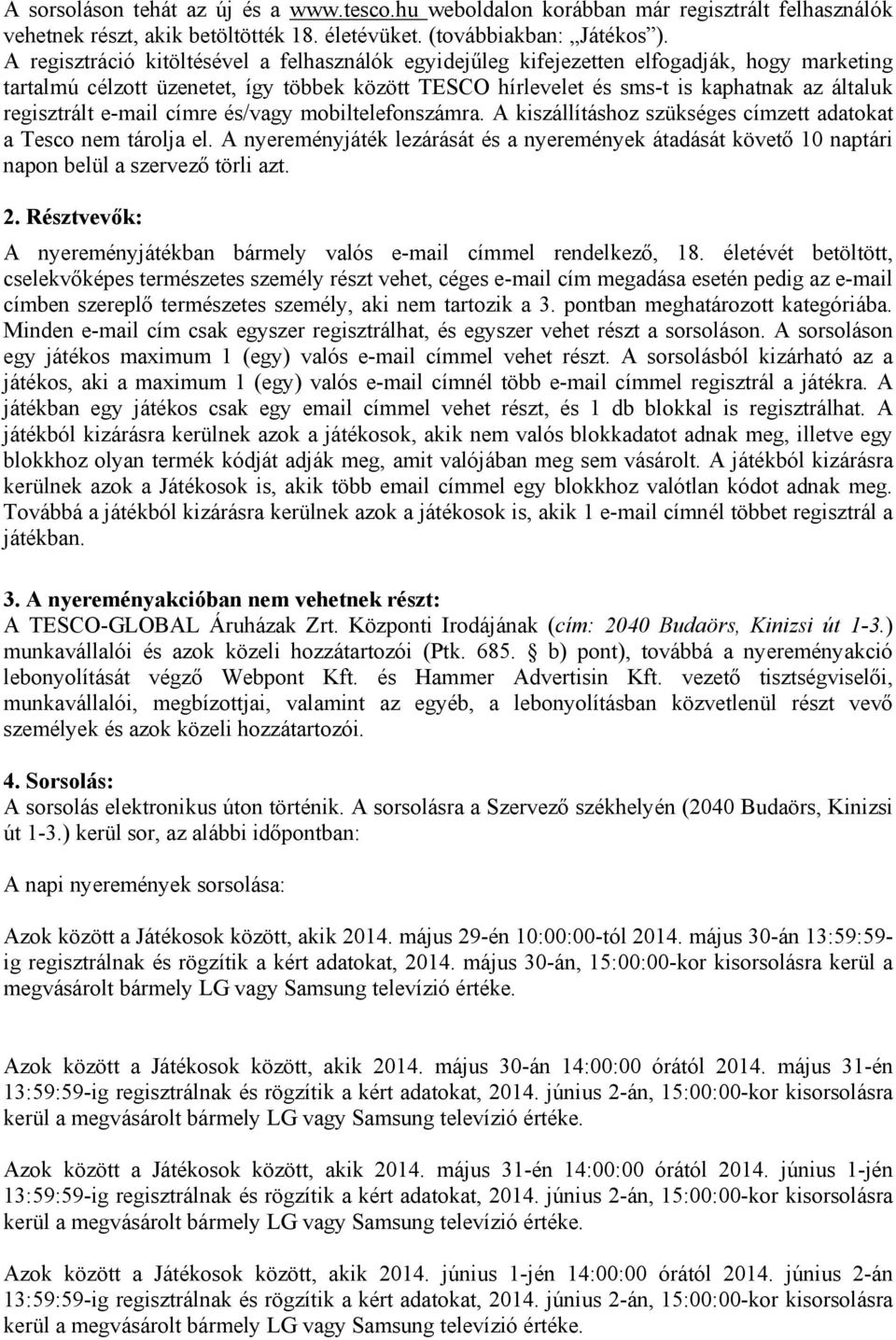 regisztrált e-mail címre és/vagy mobiltelefonszámra. A kiszállításhoz szükséges címzett adatokat a Tesco nem tárolja el.