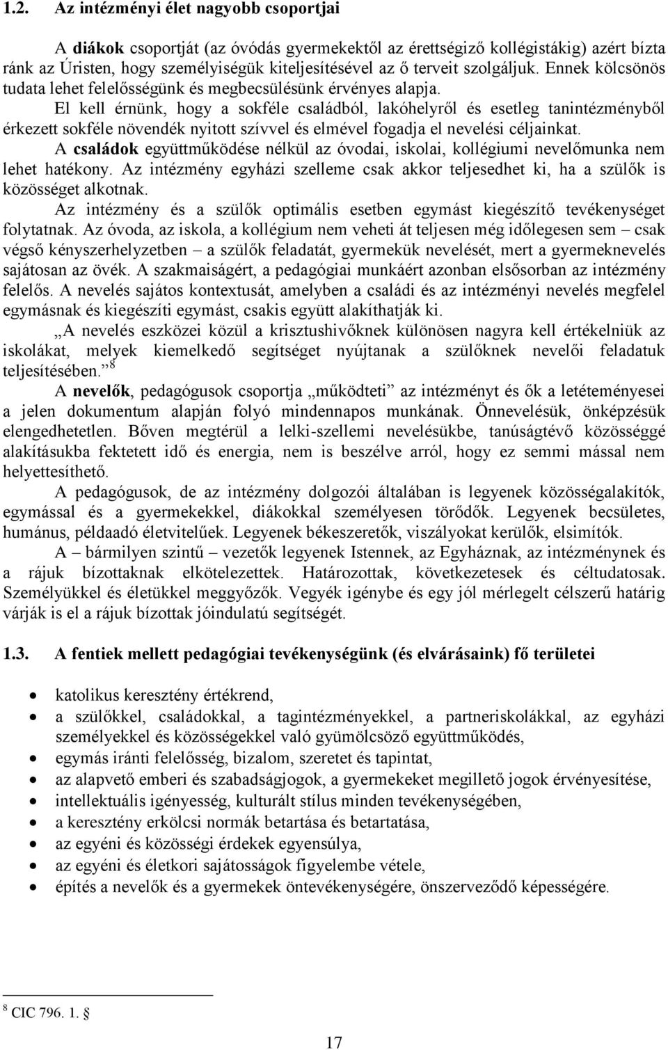 El kell érnünk, hogy a sokféle családból, lakóhelyről és esetleg tanintézményből érkezett sokféle növendék nyitott szívvel és elmével fogadja el nevelési céljainkat.